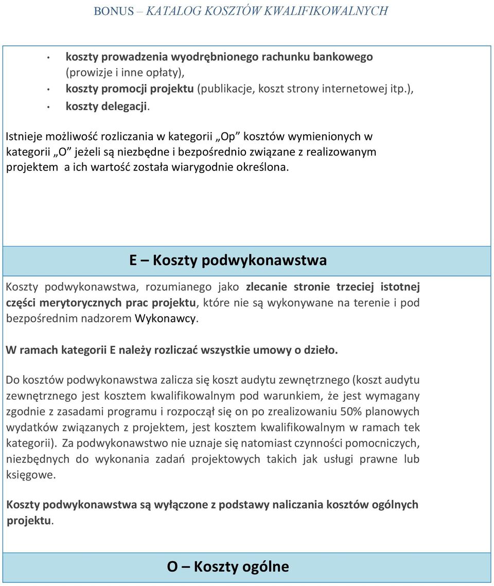 E Koszty podwykonawstwa Koszty podwykonawstwa, rozumianego jako zlecanie stronie trzeciej istotnej części merytorycznych prac projektu, które nie są wykonywane na terenie i pod bezpośrednim nadzorem