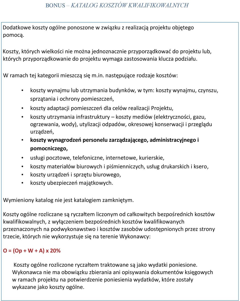 następujące rodzaje kosztów: koszty wynajmu lub utrzymania budynków, w tym: koszty wynajmu, czynszu, sprzątania i ochrony pomieszczeń, koszty adaptacji pomieszczeń dla celów realizacji Projektu,