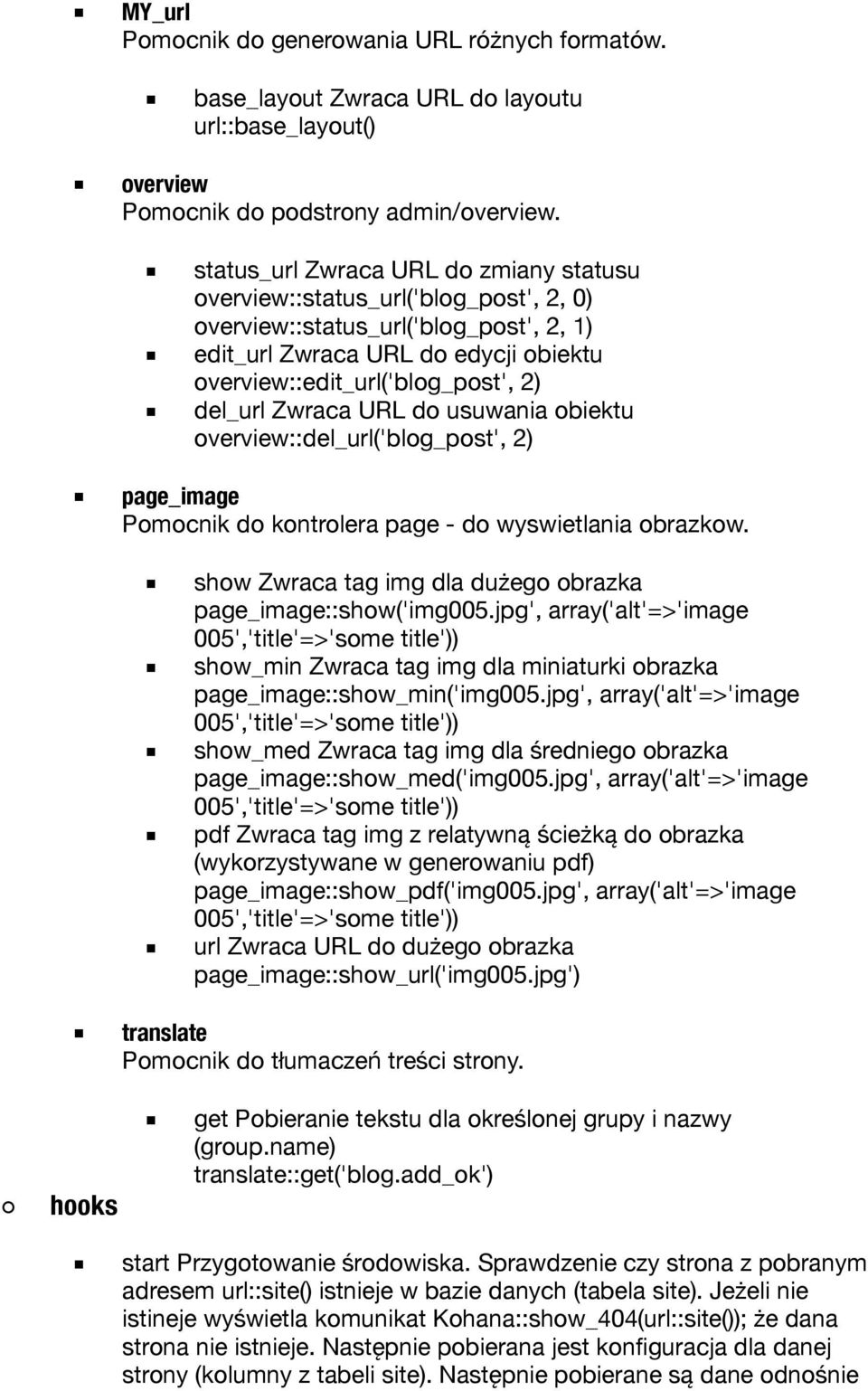del_url Zwraca URL do usuwania obiektu overview::del_url('blog_post', 2) page_image Pomocnik do kontrolera page - do wyswietlania obrazkow.