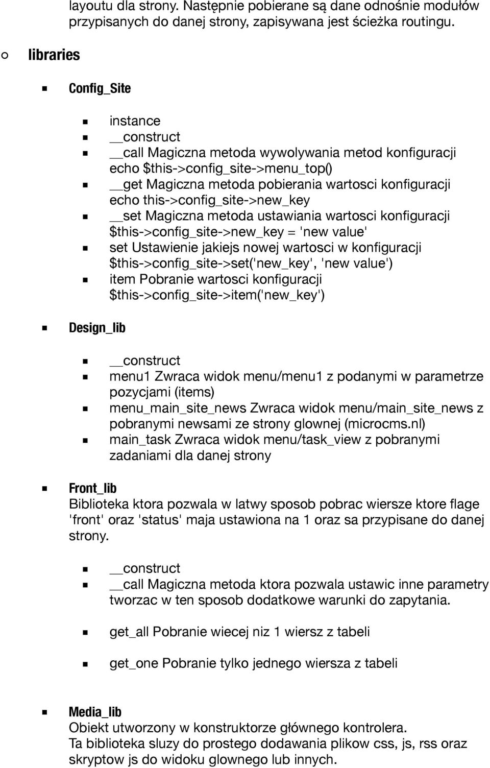 Magiczna metoda ustawiania wartosci konfiguracji $this->config_site->new_key = 'new value' set Ustawienie jakiejs nowej wartosci w konfiguracji $this->config_site->set('new_key', 'new value') item