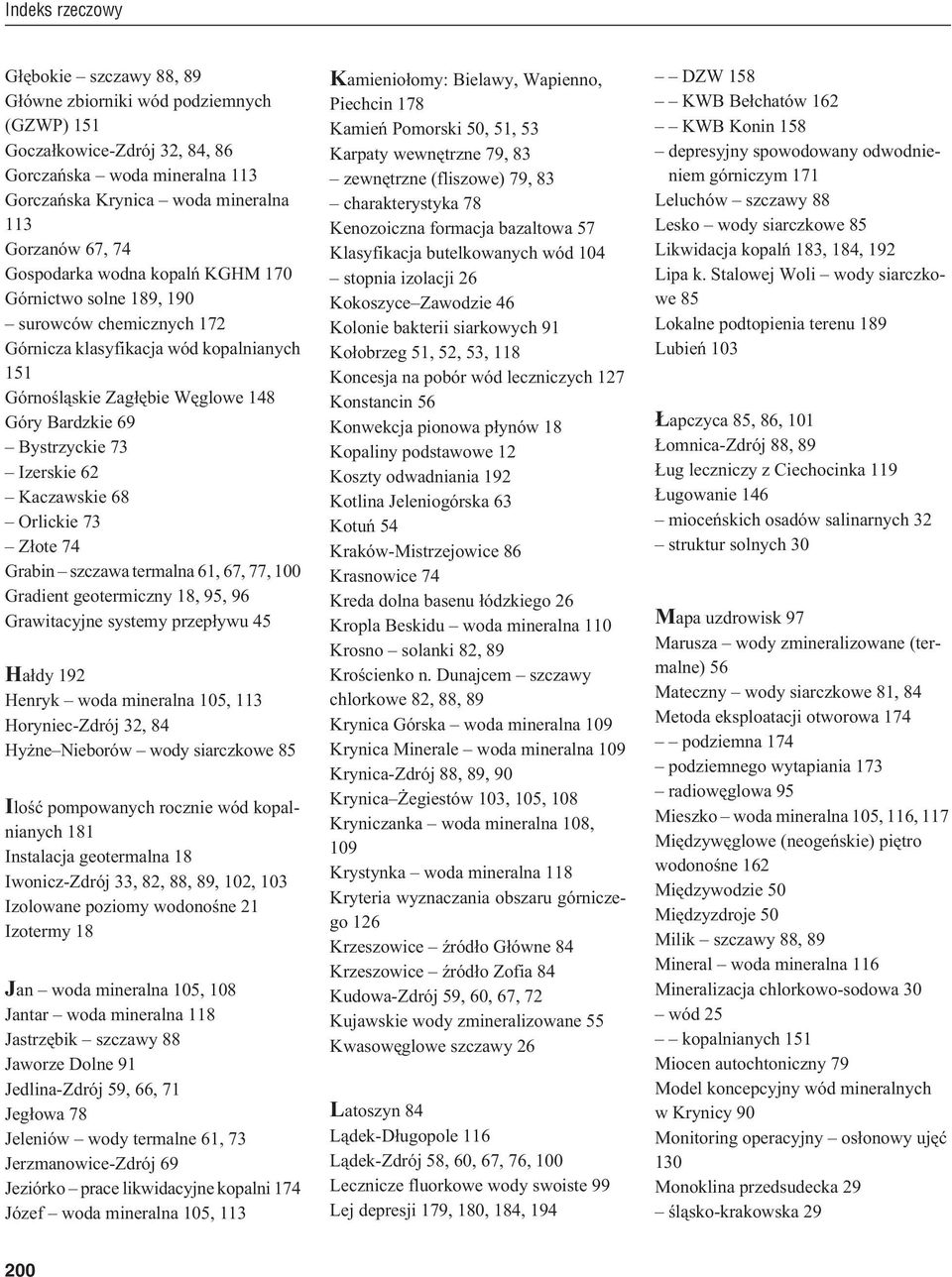 68 Orlickie 73 Z³ote 74 Grabin szczawa termalna 61, 67, 77, 100 Gradient geotermiczny 18, 95, 96 Grawitacyjne systemy przep³ywu 45 Ha³dy 192 Henryk woda mineralna 105, 113 Horyniec-Zdrój 32, 84 Hy ne