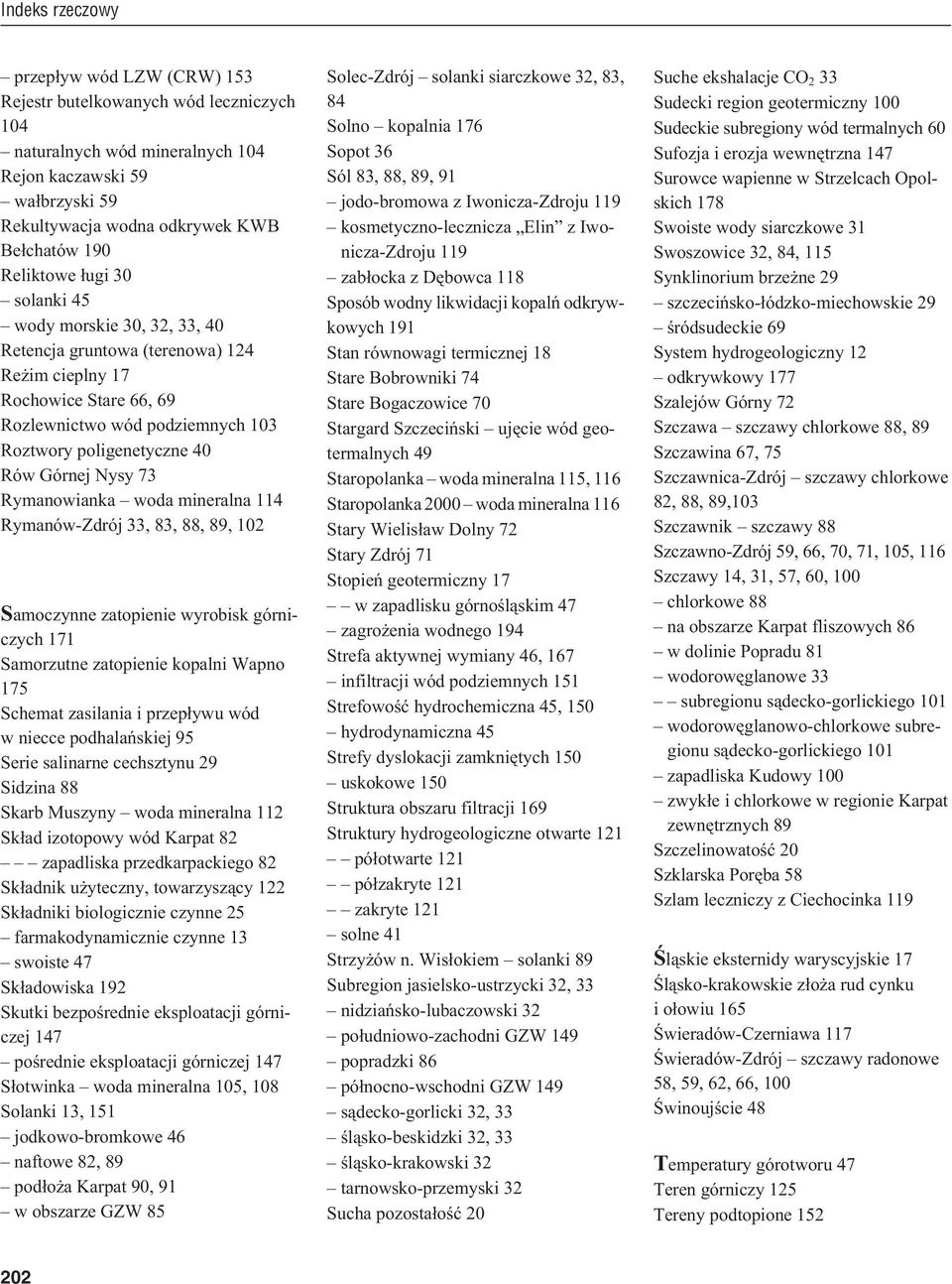 Rymanowianka woda mineralna 114 Rymanów-Zdrój 33, 83, 88, 89, 102 Samoczynne zatopienie wyrobisk górniczych 171 Samorzutne zatopienie kopalni Wapno 175 Schemat zasilania i przep³ywu wód w niecce