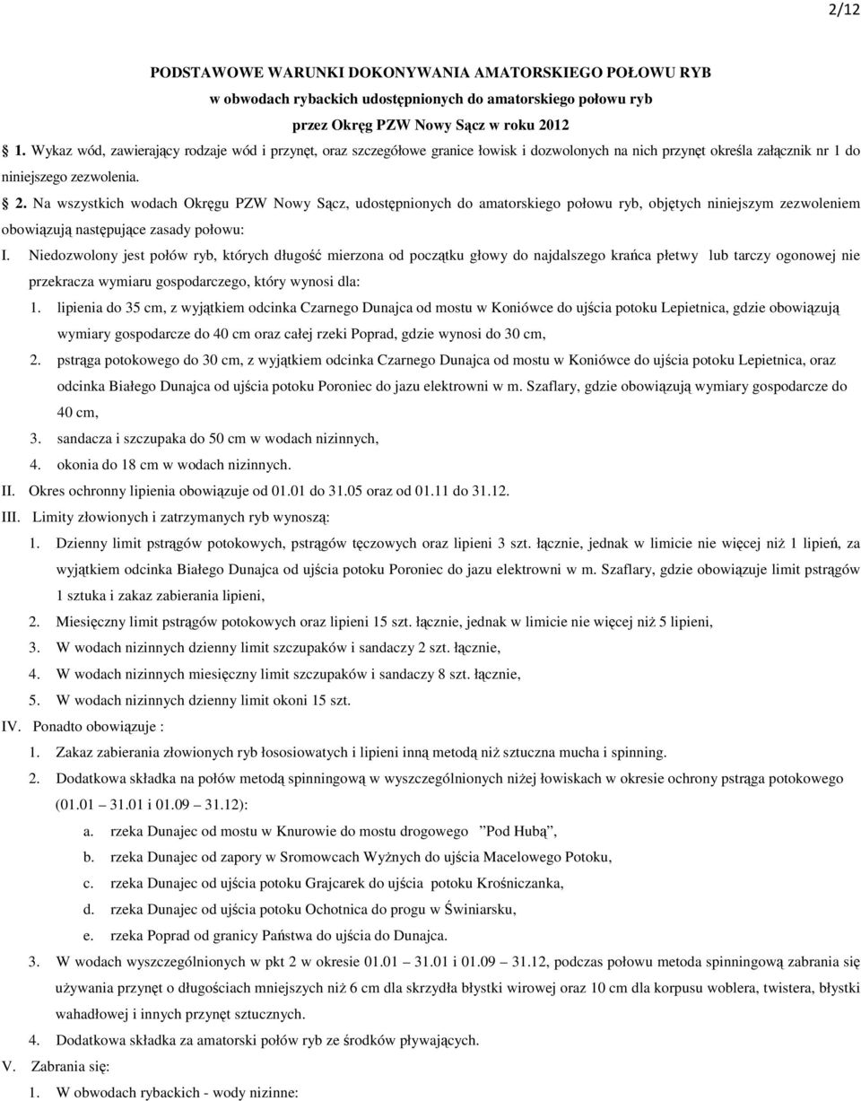 Na wszystkich wodach Okrgu PZW Nowy Scz, udostpnionych do amatorskiego połowu ryb, objtych niniejszym zezwoleniem obowizuj nastpujce zasady połowu: I.