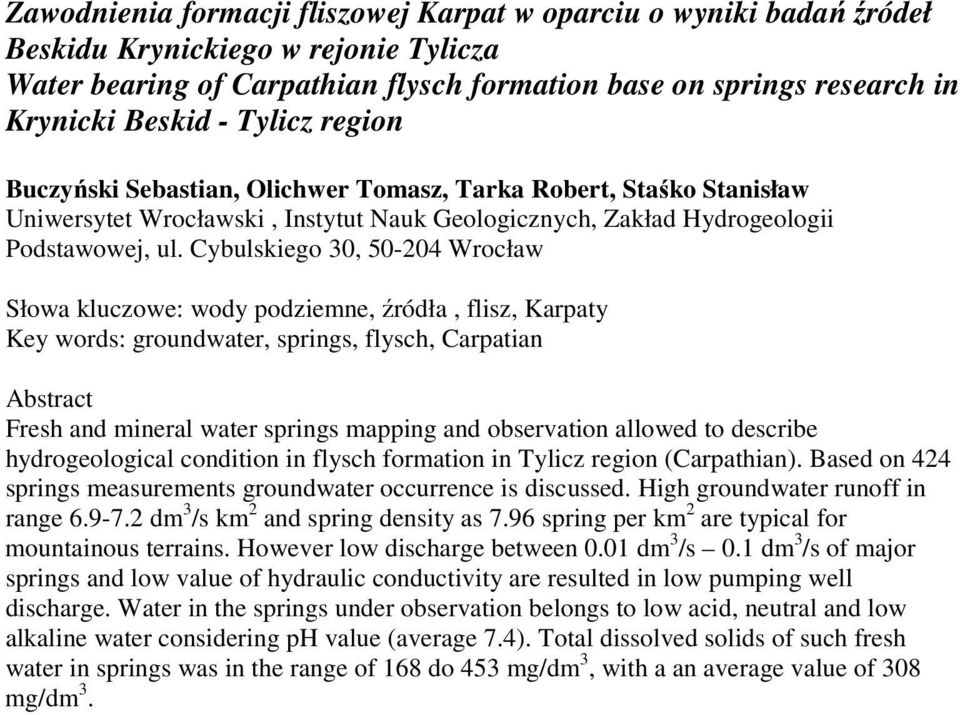 Cybulskiego 30, 50-204 Wrocław Słowa kluczowe: wody podziemne, źródła, flisz, Karpaty Key words: groundwater, springs, flysch, Carpatian Abstract Fresh and mineral water springs mapping and