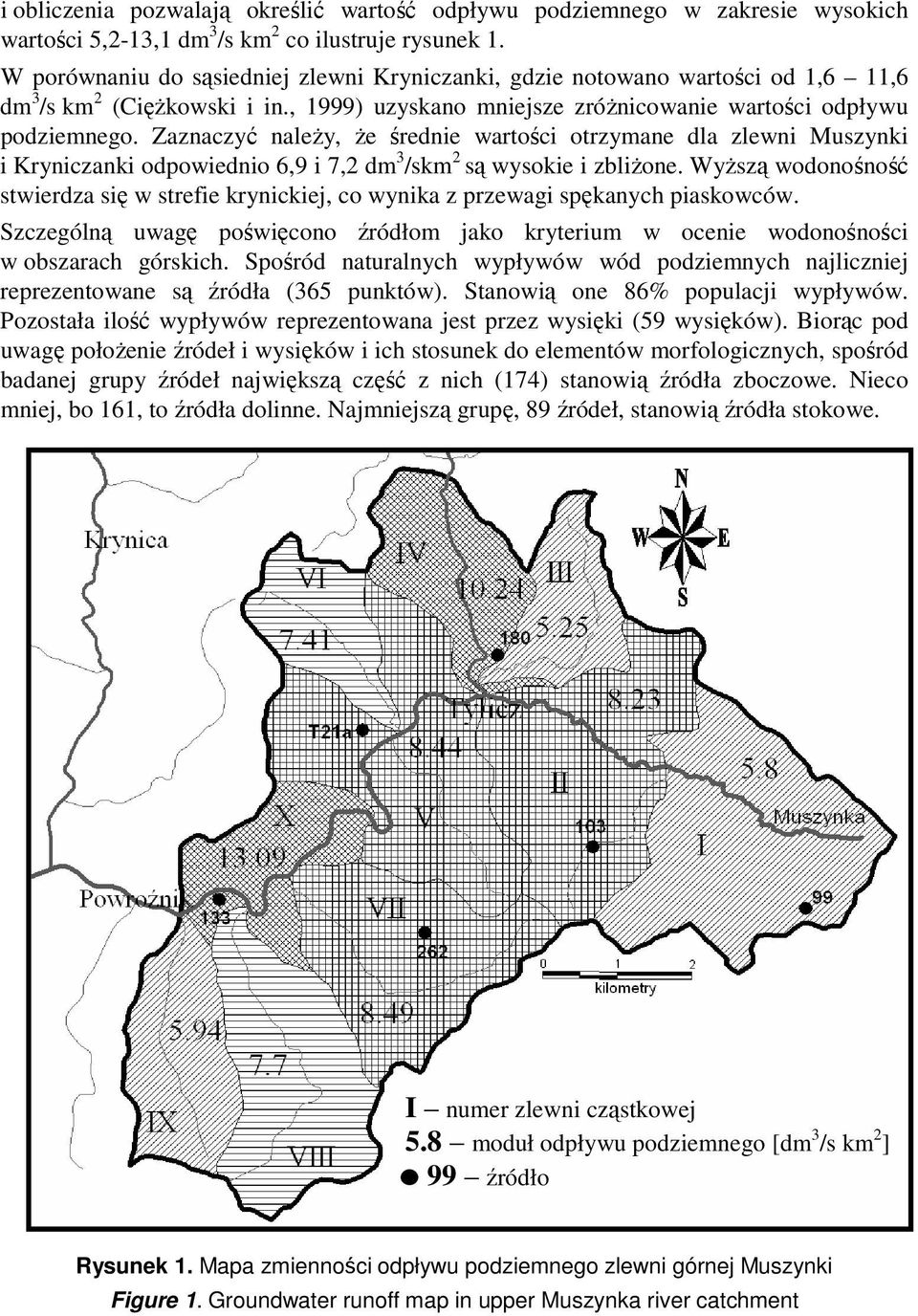 Zaznaczyć naleŝy, Ŝe średnie wartości otrzymane dla zlewni Muszynki i Kryniczanki odpowiednio 6,9 i 7,2 dm 3 /skm 2 są wysokie i zbliŝone.