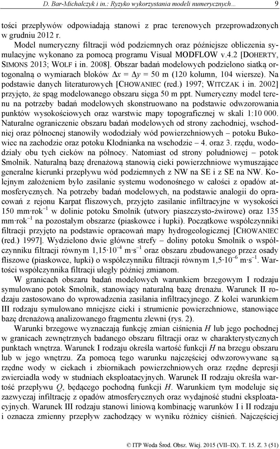 Obszar badań modelowych podzielono siatką ortogonalną o wymiarach bloków Δx = Δy = 50 m (120 kolumn, 104 wiersze). Na podstawie danych literaturowych [CHOWANIEC (red.) 1997; WITCZAK i in.
