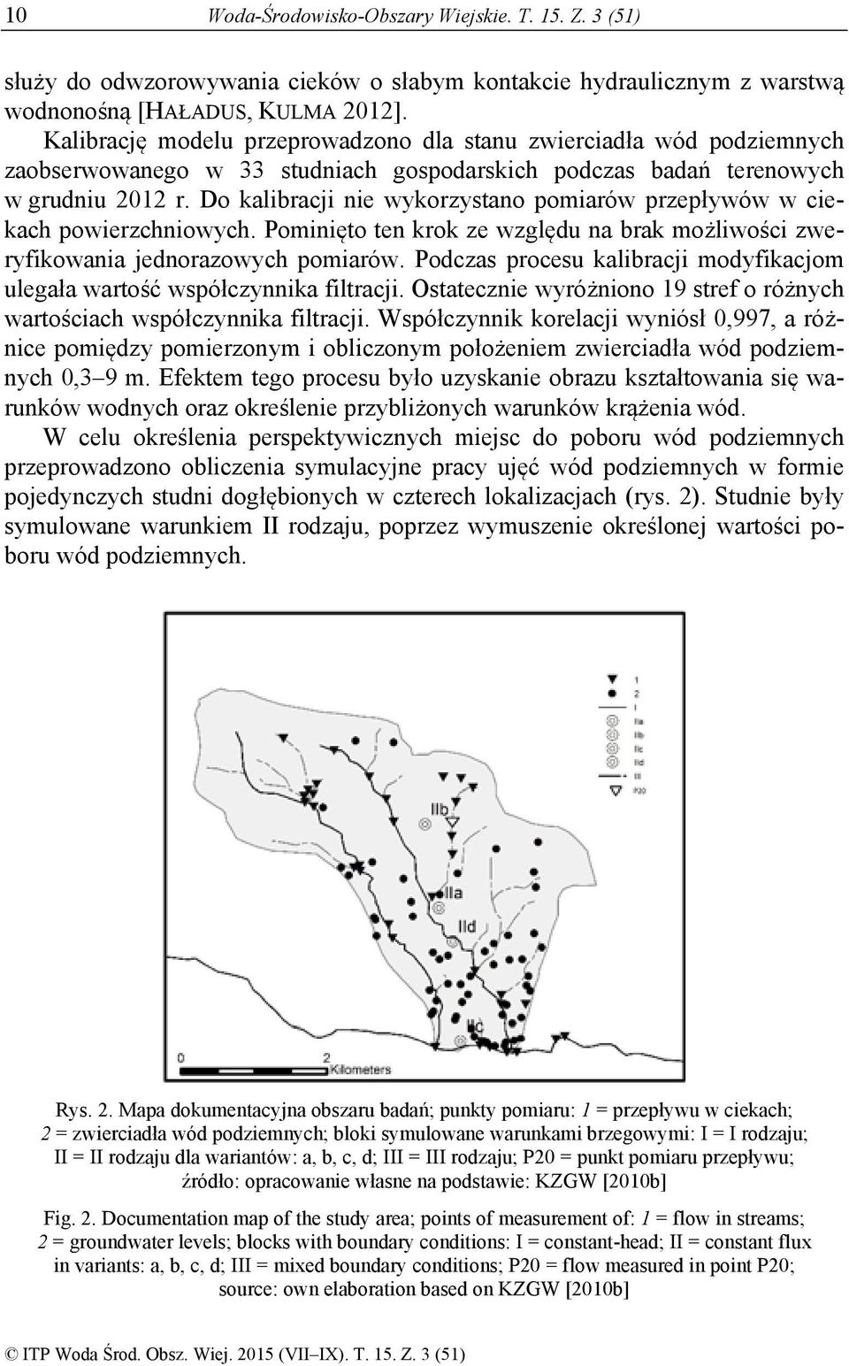 Do kalibracji nie wykorzystano pomiarów przepływów w ciekach powierzchniowych. Pominięto ten krok ze względu na brak możliwości zweryfikowania jednorazowych pomiarów.