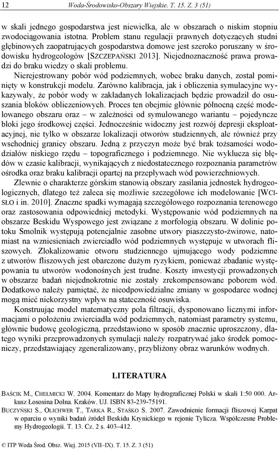 Niejednoznaczność prawa prowadzi do braku wiedzy o skali problemu. Nierejestrowany pobór wód podziemnych, wobec braku danych, został pominięty w konstrukcji modelu.