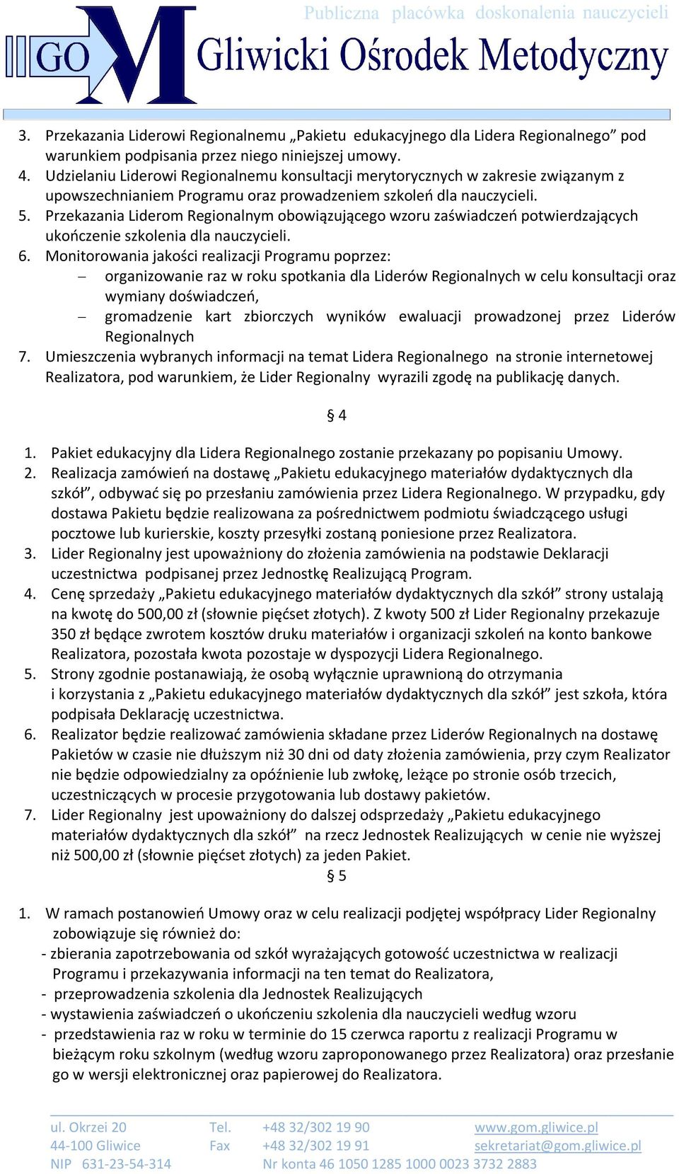 Przekazania Liderom Regionalnym obowiązującego wzoru zaświadczeń potwierdzających ukończenie szkolenia dla nauczycieli. 6.