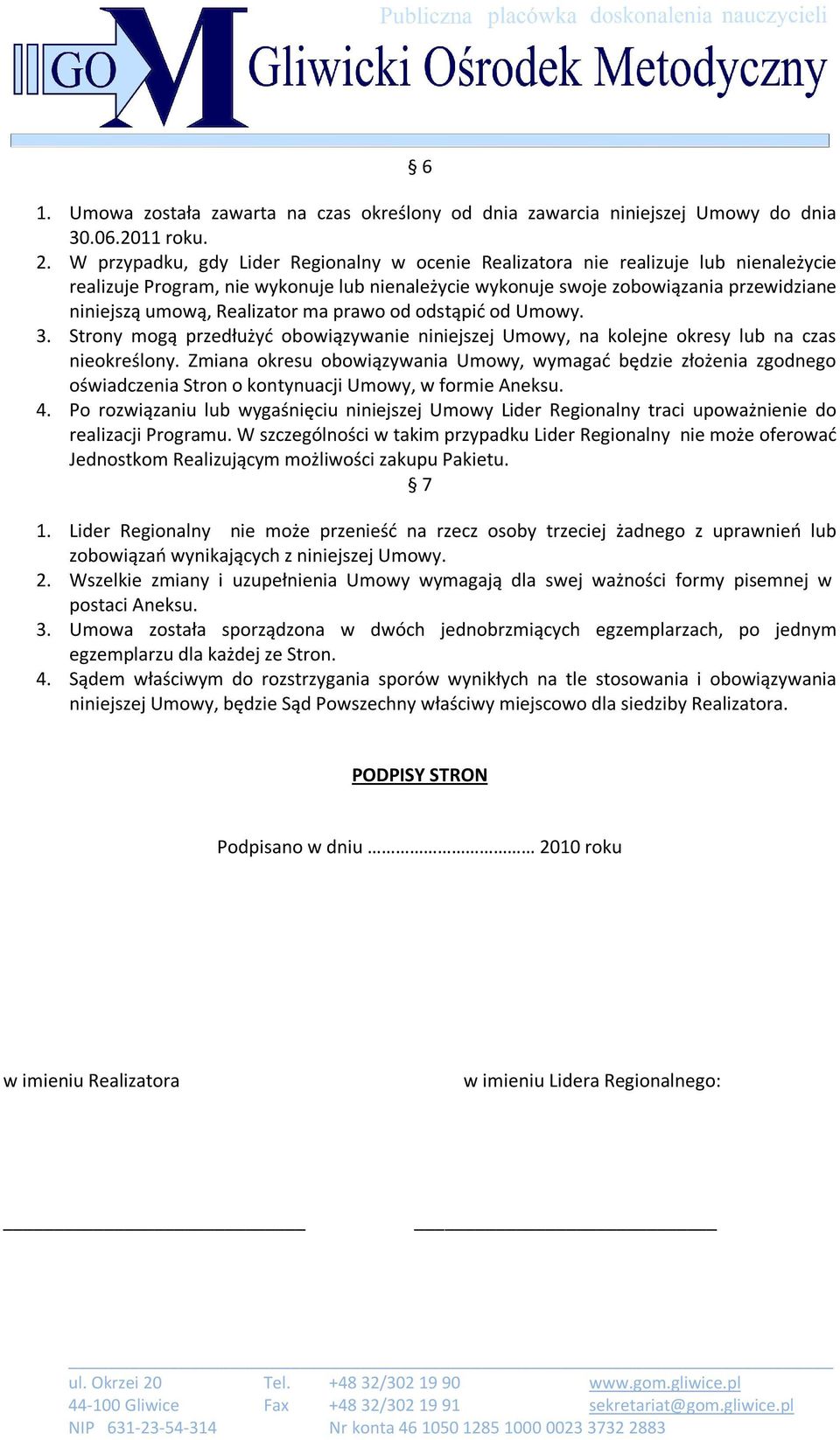 Realizator ma prawo od odstąpić od Umowy. 3. Strony mogą przedłużyć obowiązywanie niniejszej Umowy, na kolejne okresy lub na czas nieokreślony.