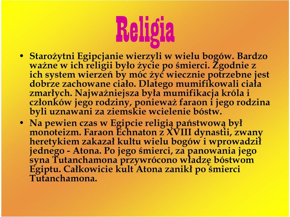 NajwaŜniejsza była mumifikacja króla i członków jego rodziny, poniewaŝ faraon i jego rodzina byli uznawani za ziemskie wcielenie bóstw.