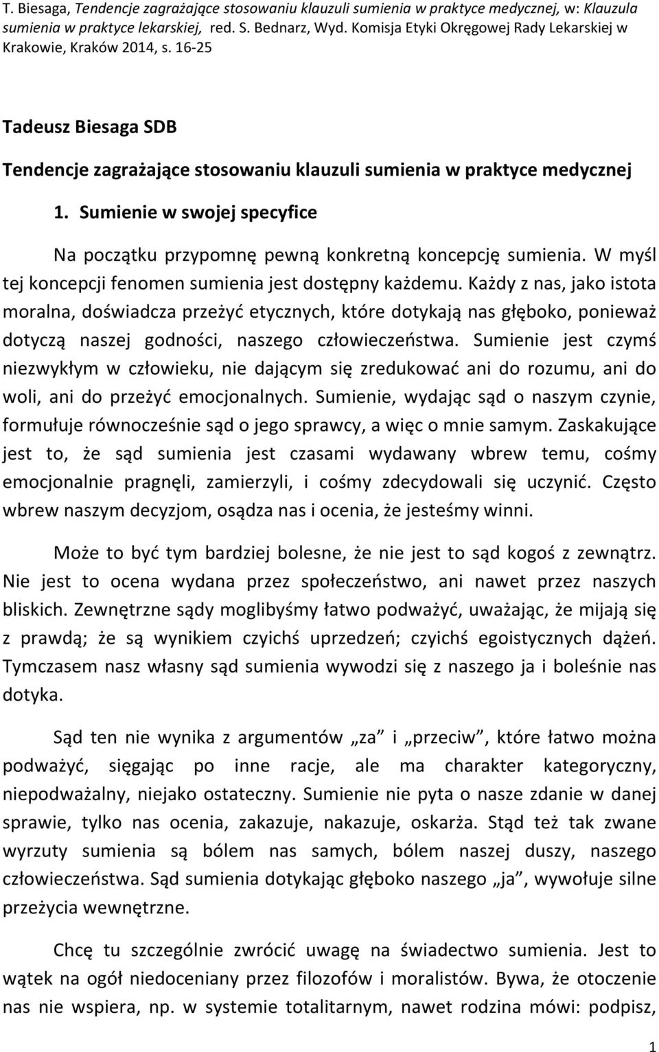 Każdy z nas, jako istota moralna, doświadcza przeżyć etycznych, które dotykają nas głęboko, ponieważ dotyczą naszej godności, naszego człowieczeństwa.