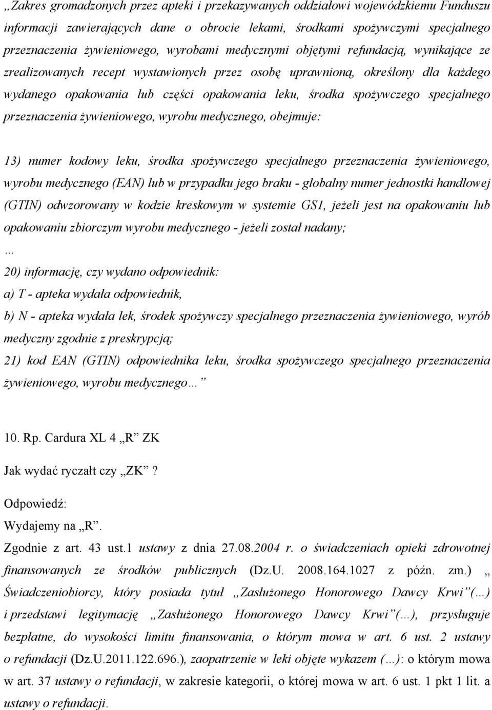 spożywczego specjalnego przeznaczenia żywieniowego, wyrobu medycznego, obejmuje: 13) numer kodowy leku, środka spożywczego specjalnego przeznaczenia żywieniowego, wyrobu medycznego (EAN) lub w