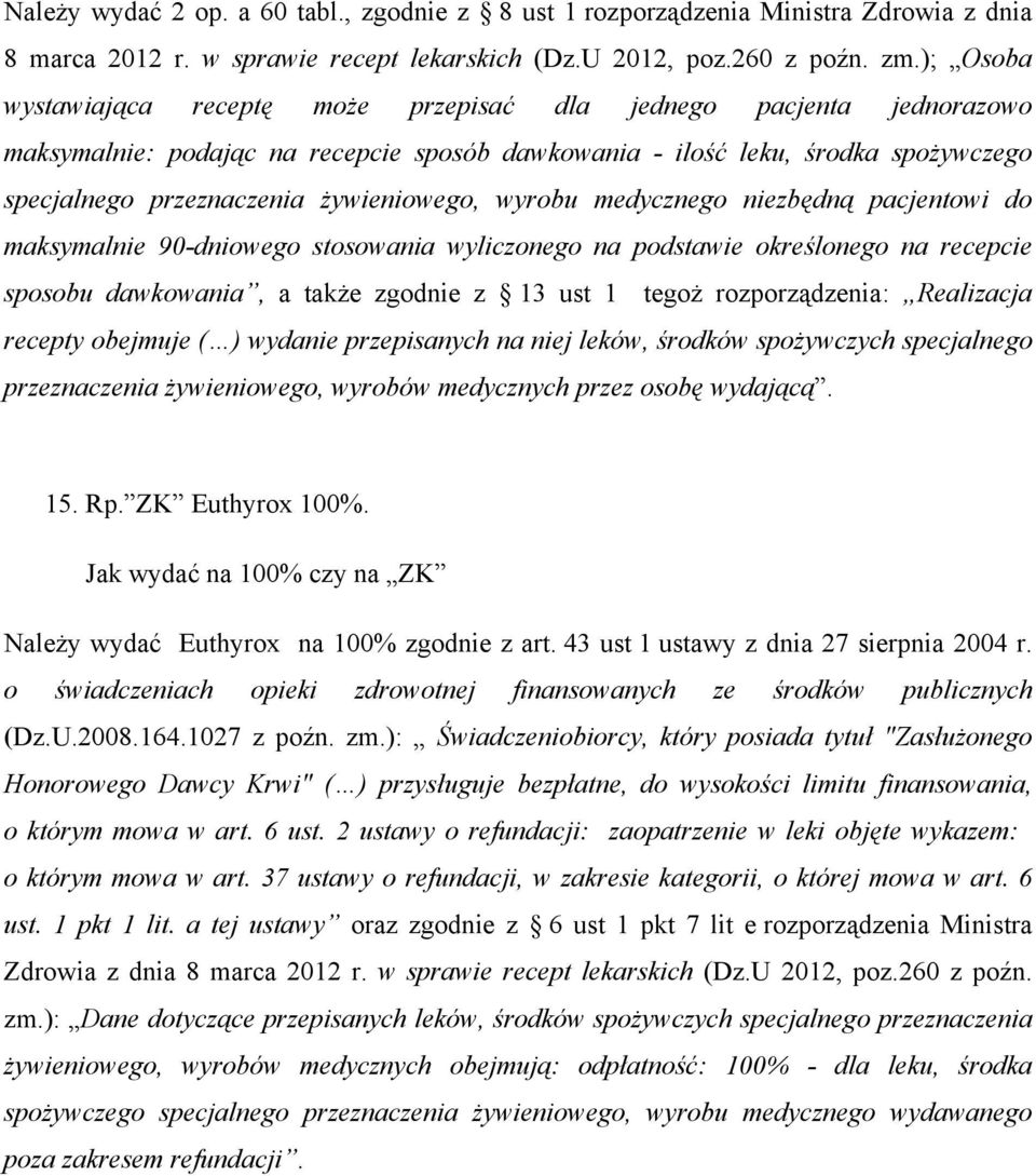 żywieniowego, wyrobu medycznego niezbędną pacjentowi do maksymalnie 90-dniowego stosowania wyliczonego na podstawie określonego na recepcie sposobu dawkowania, a także zgodnie z 13 ust 1 tegoż