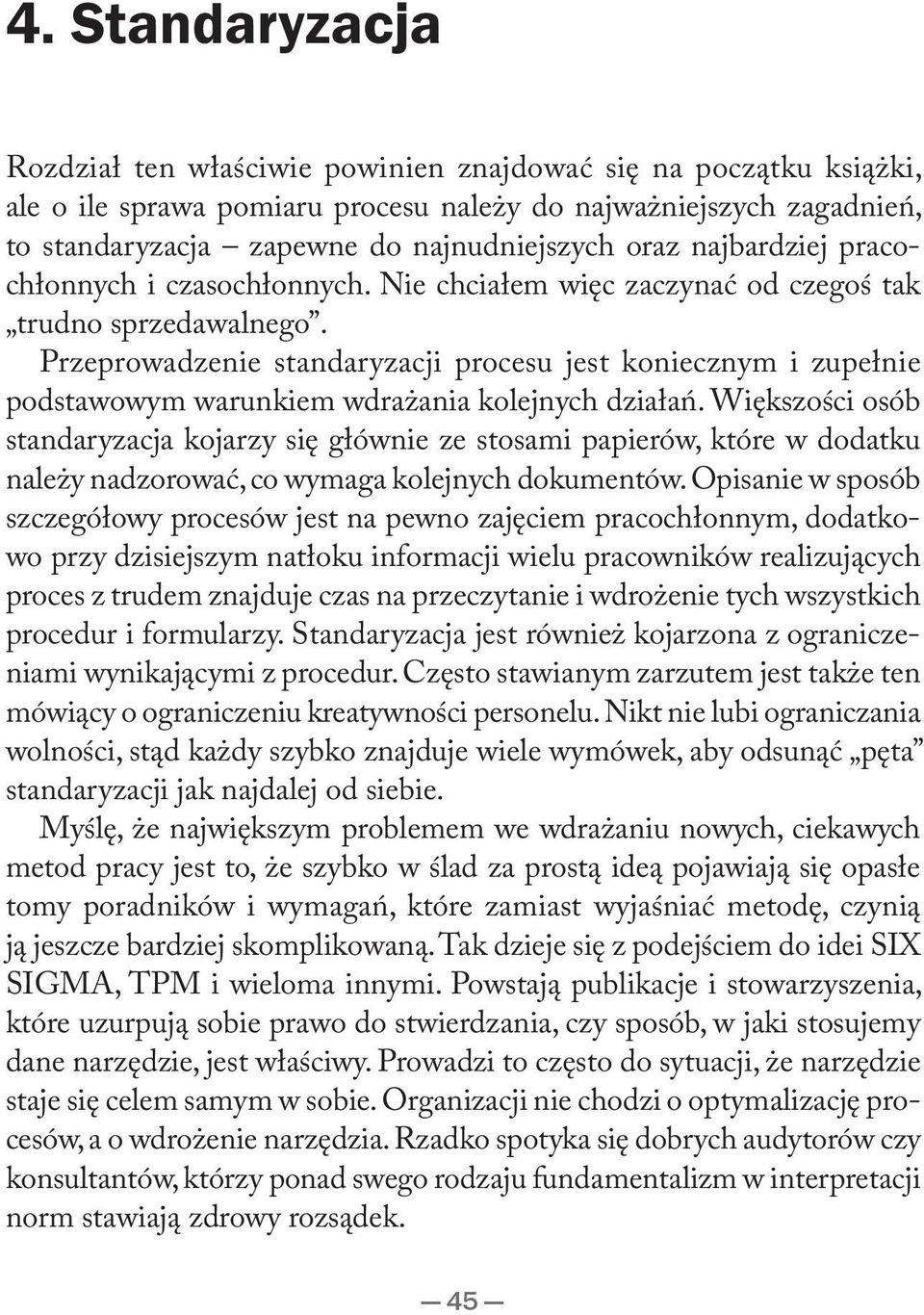 Przeprowadzenie standaryzacji procesu jest koniecznym i zupełnie podstawowym warunkiem wdrażania kolejnych działań.