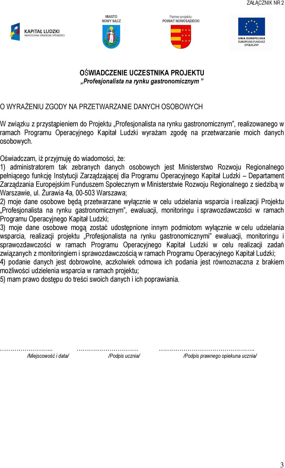 Oświadczam, iŝ przyjmuję do wiadomości, Ŝe: 1) administratorem tak zebranych danych osobowych jest Ministerstwo Rozwoju Regionalnego pełniącego funkcję Instytucji Zarządzającej dla Programu