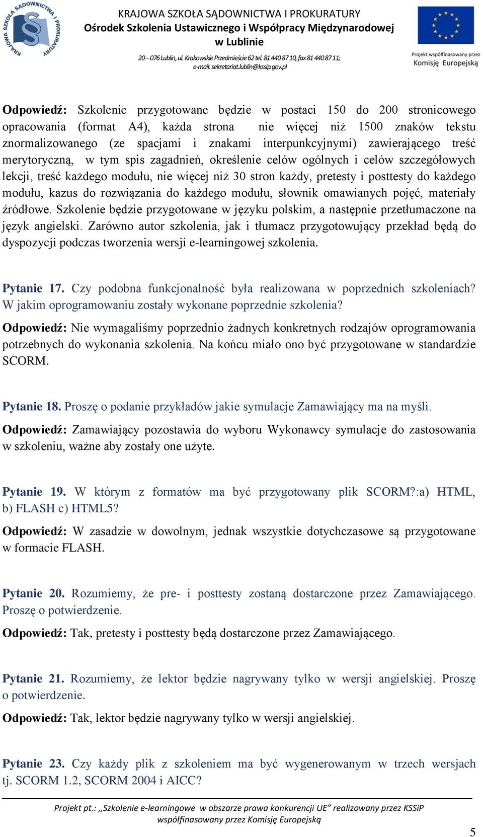 posttesty do każdego modułu, kazus do rozwiązania do każdego modułu, słownik omawianych pojęć, materiały źródłowe.