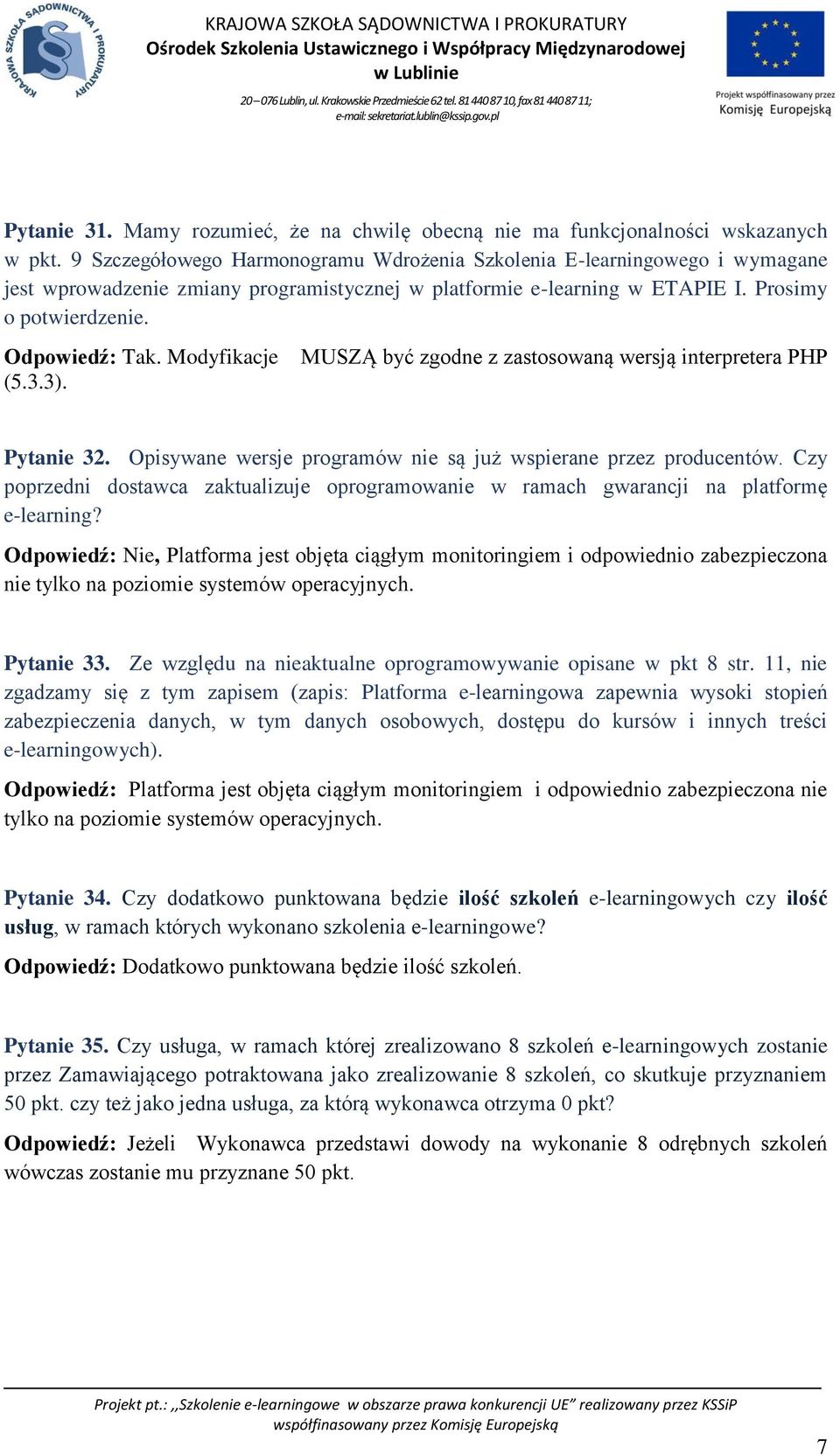 Modyfikacje (5.3.3). MUSZĄ być zgodne z zastosowaną wersją interpretera PHP Pytanie 32. Opisywane wersje programów nie są już wspierane przez producentów.