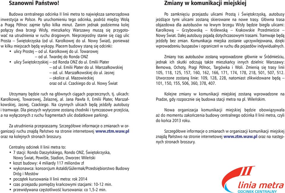 Karolkowej do ul. Nowy Świat), ponieważ w kilku miejscach będą wykopy. Placem staną się odcinki: ulicy Prostej od ul. Karolkowej do ul. Towarowej od ul.