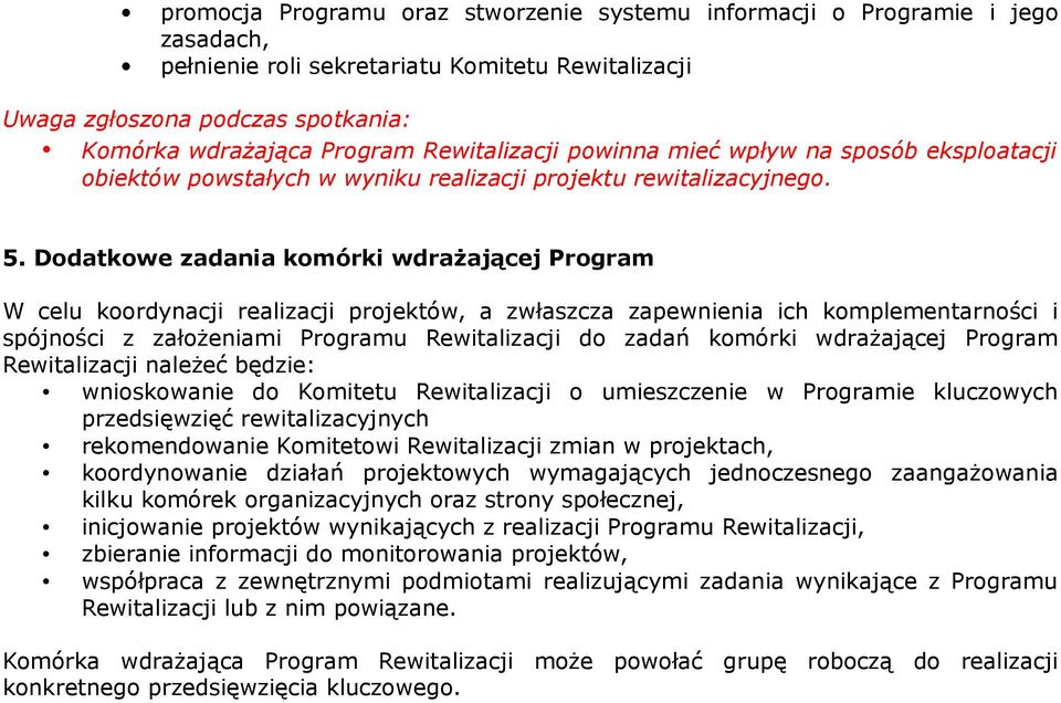 Dodatkowe zadania komórki wdrażającej Program W celu koordynacji realizacji projektów, a zwłaszcza zapewnienia ich komplementarności i spójności z założeniami Programu Rewitalizacji do zadań komórki