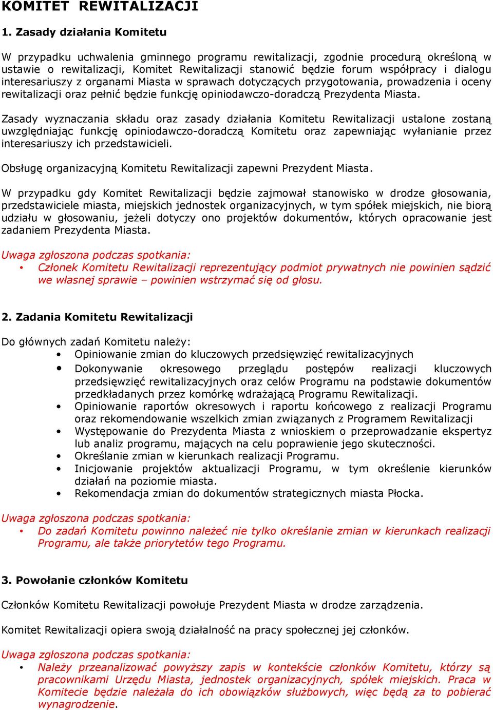 dialogu interesariuszy z organami Miasta w sprawach dotyczących przygotowania, prowadzenia i oceny rewitalizacji oraz pełnić będzie funkcję opiniodawczo-doradczą Prezydenta Miasta.