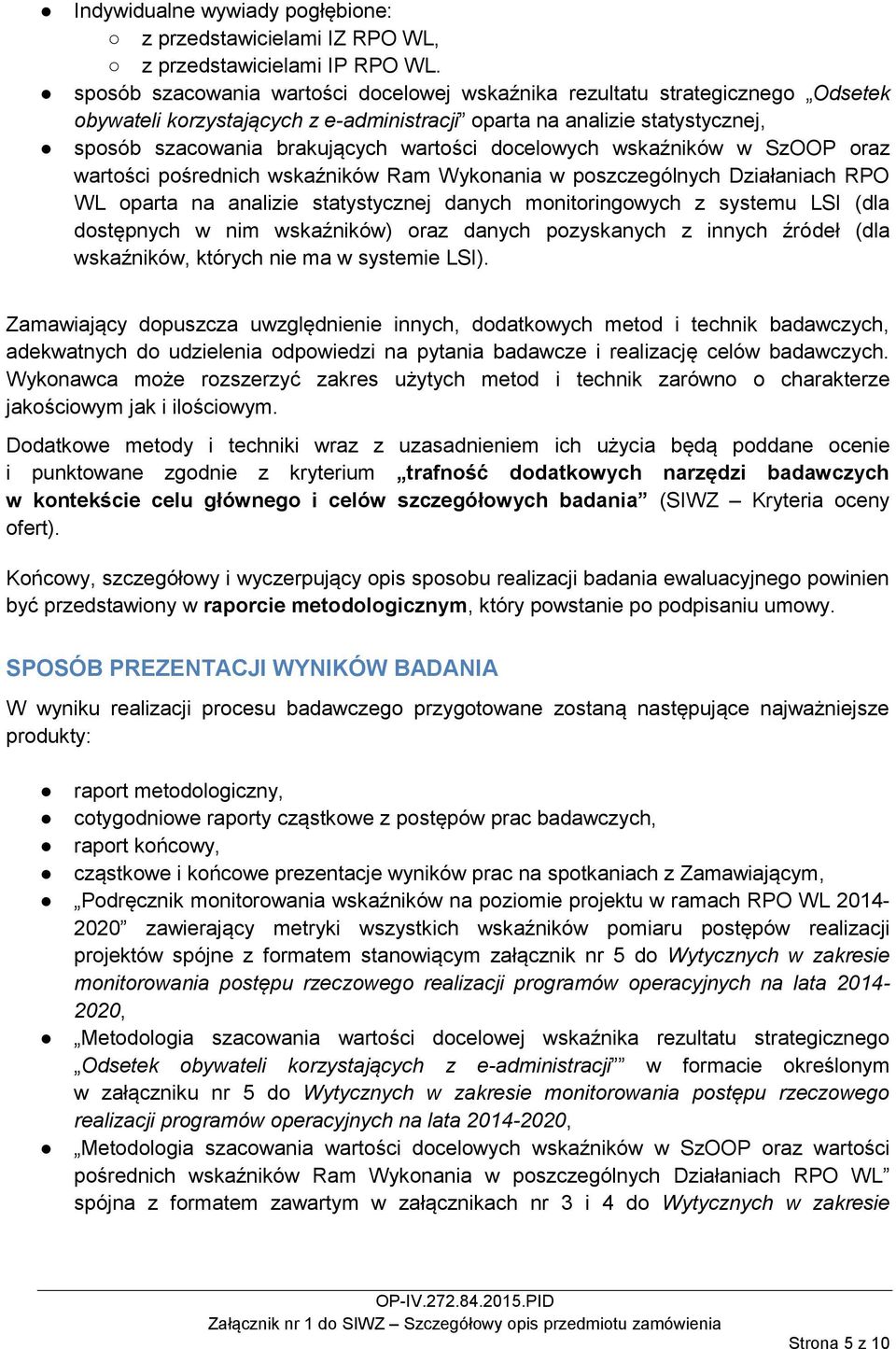 docelowych wskaźników w SzOOP oraz wartości pośrednich wskaźników Ram Wykonania w poszczególnych Działaniach RPO WL oparta na analizie statystycznej danych monitoringowych z systemu LSI (dla