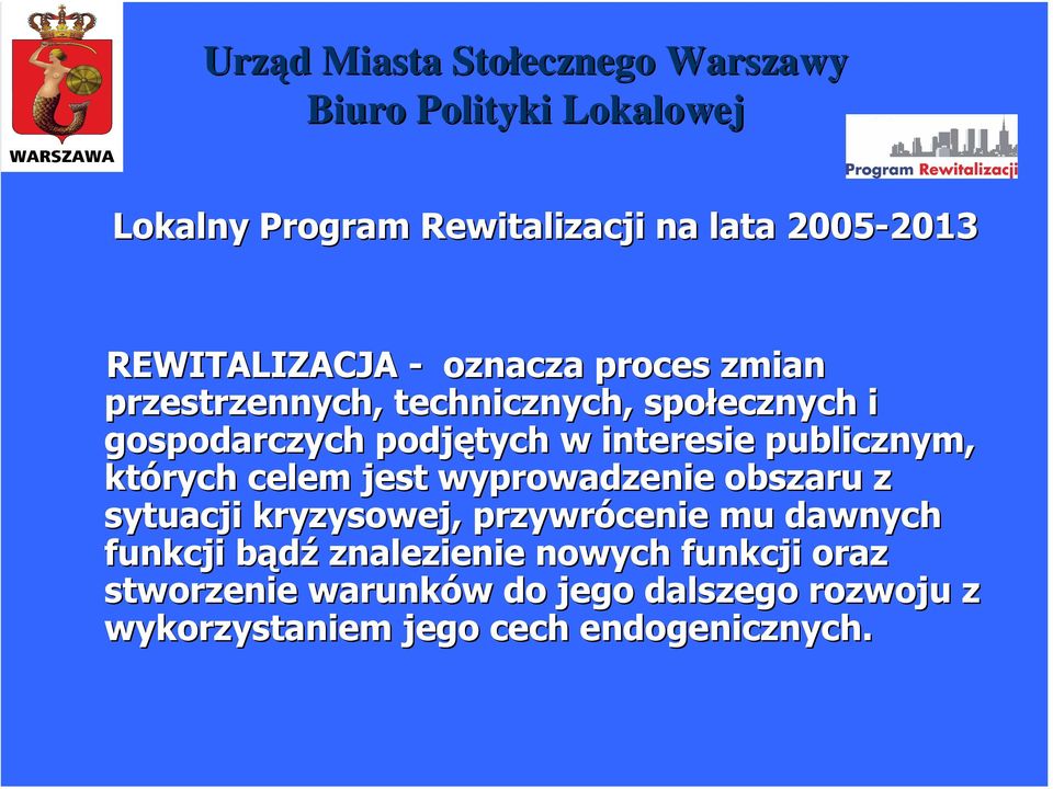 wyprowadzenie obszaru z sytuacji kryzysowej, przywrócenie mu dawnych funkcji bądźb znalezienie