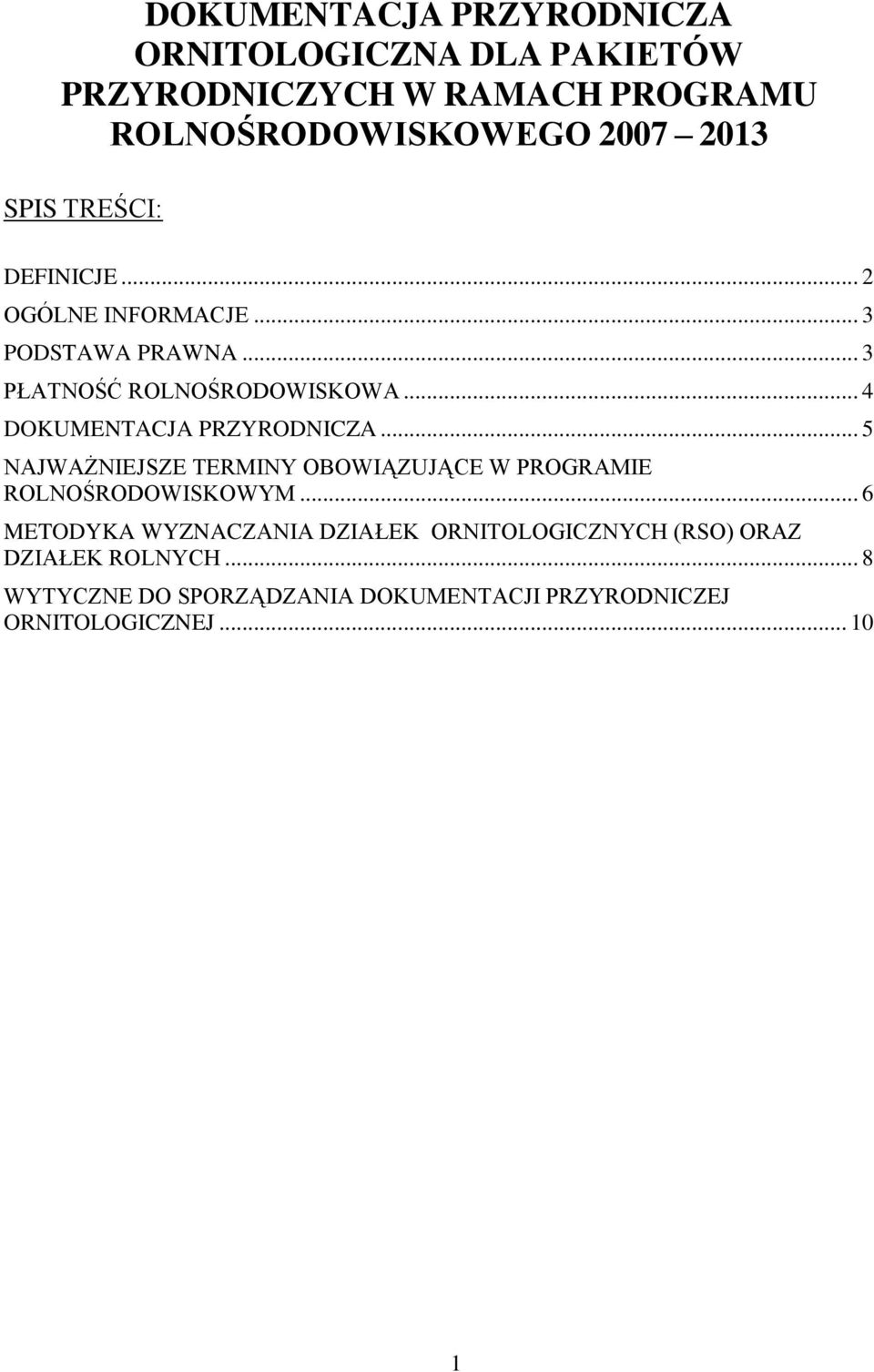 .. 4 DOKUMENTACJA PRZYRODNICZA... 5 NAJWAŻNIEJSZE TERMINY OBOWIĄZUJĄCE W PROGRAMIE ROLNOŚRODOWISKOWYM.