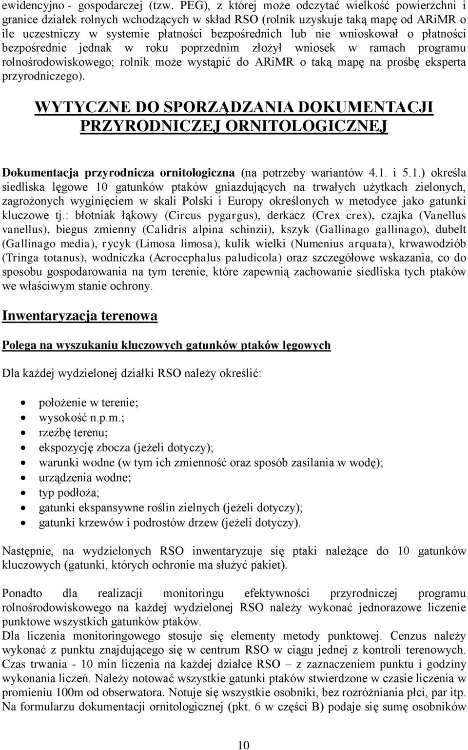 wnioskował o płatności bezpośrednie jednak w roku poprzednim złożył wniosek w ramach programu rolnośrodowiskowego; rolnik może wystąpić do ARiMR o taką mapę na prośbę eksperta przyrodniczego).
