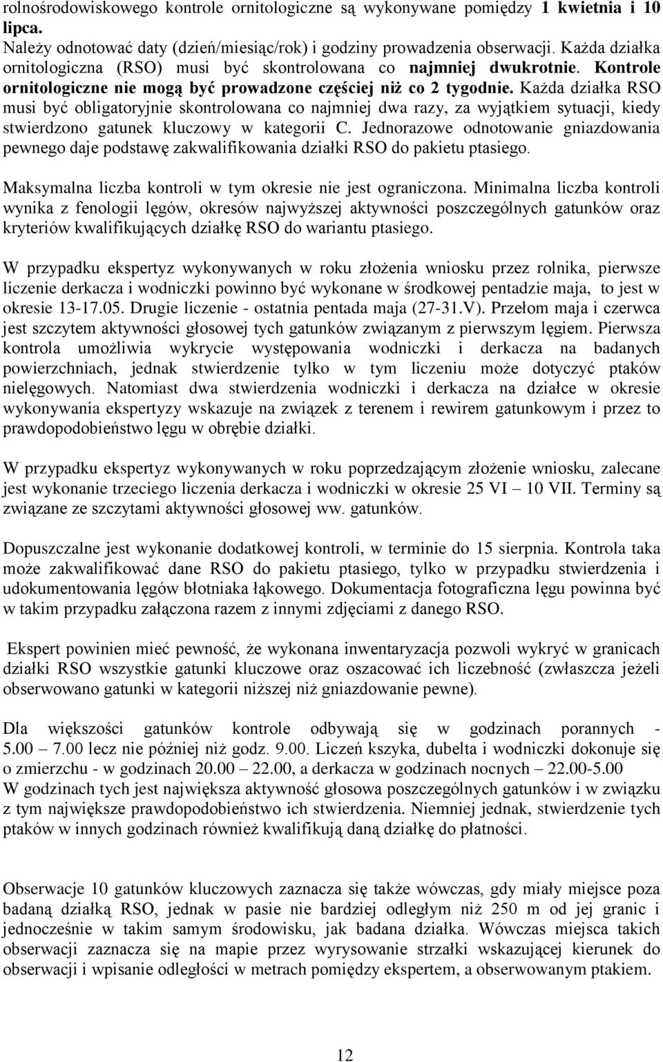 Każda działka RSO musi być obligatoryjnie skontrolowana co najmniej dwa razy, za wyjątkiem sytuacji, kiedy stwierdzono gatunek kluczowy w kategorii C.
