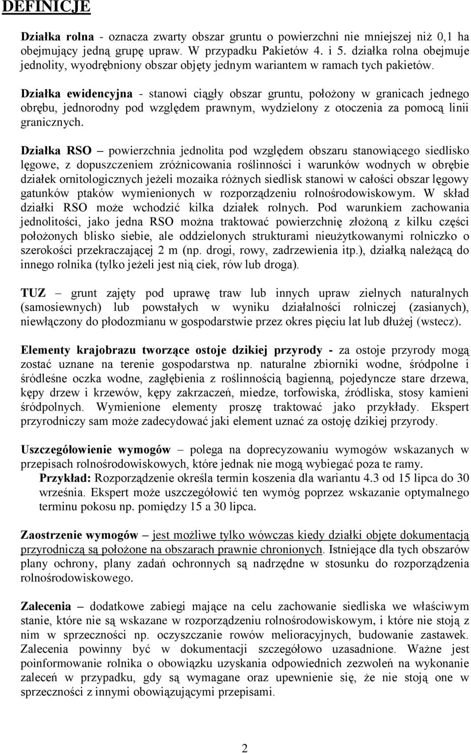 Działka ewidencyjna - stanowi ciągły obszar gruntu, położony w granicach jednego obrębu, jednorodny pod względem prawnym, wydzielony z otoczenia za pomocą linii granicznych.
