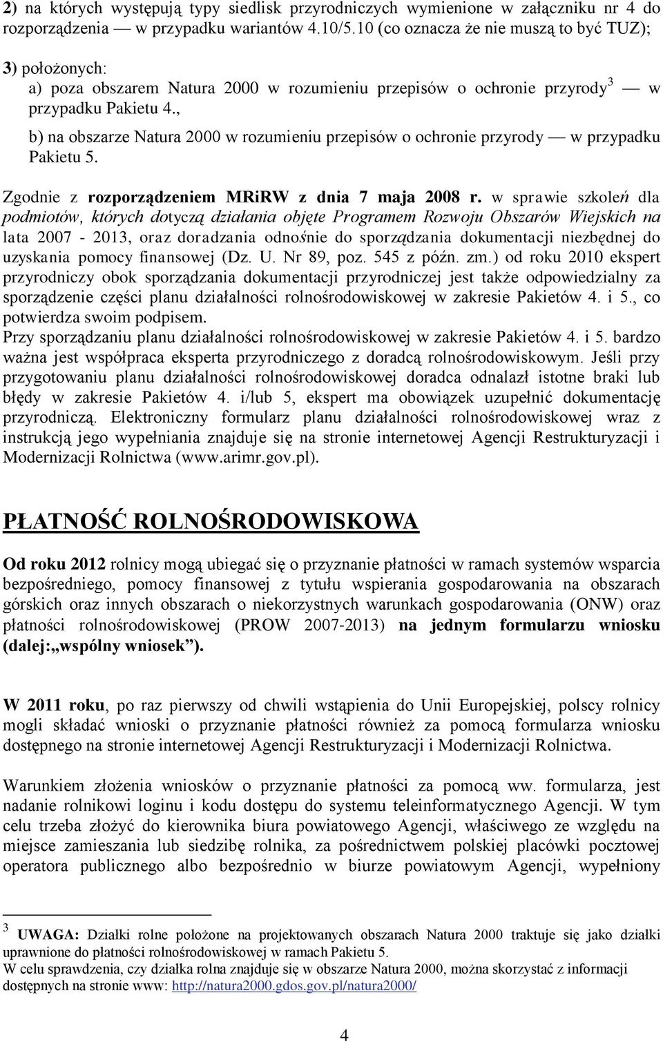 , b) na obszarze Natura 2000 w rozumieniu przepisów o ochronie przyrody w przypadku Pakietu 5. Zgodnie z rozporządzeniem MRiRW z dnia 7 maja 2008 r.