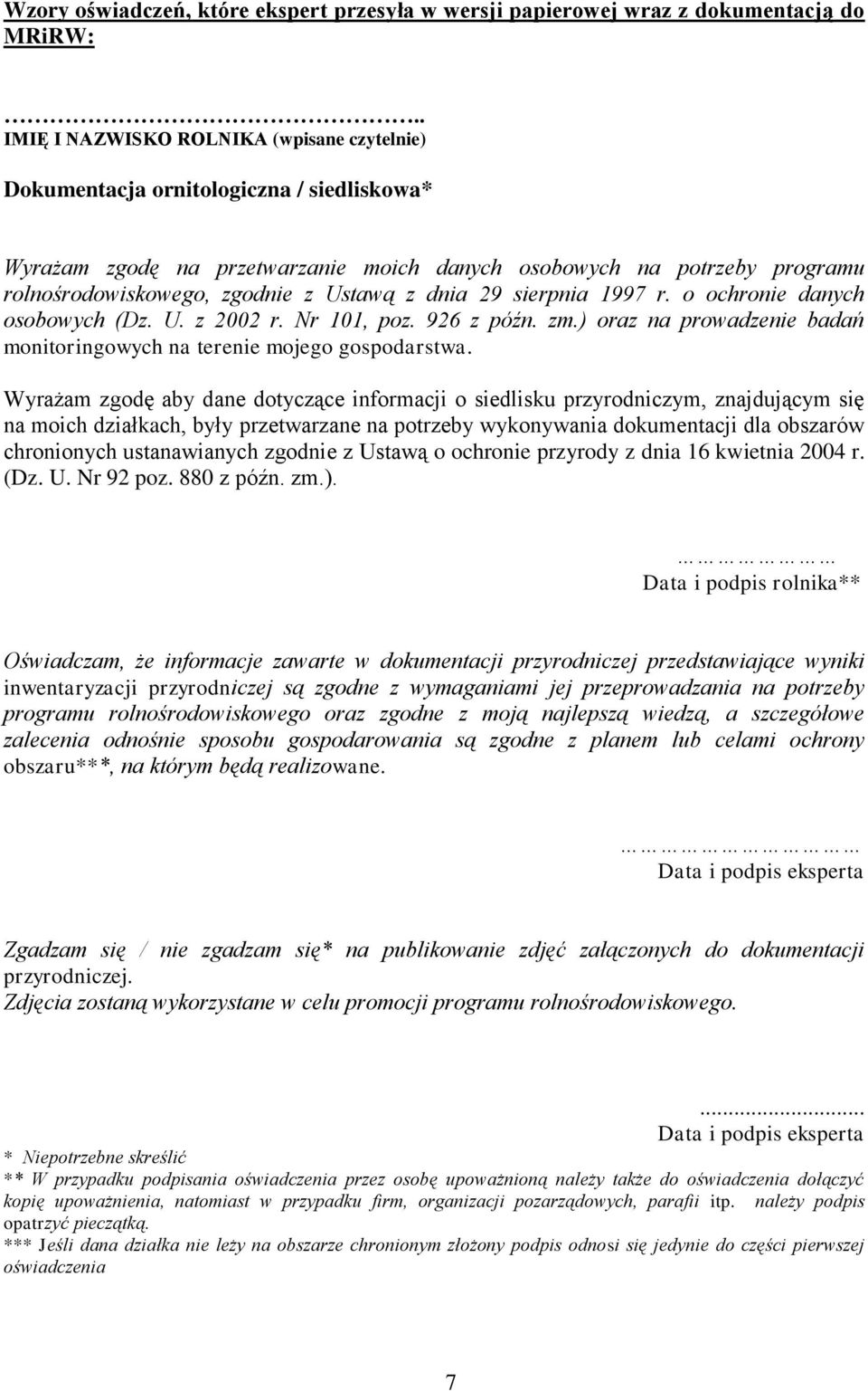 Ustawą z dnia 29 sierpnia 1997 r. o ochronie danych osobowych (Dz. U. z 2002 r. Nr 101, poz. 926 z późn. zm.) oraz na prowadzenie badań monitoringowych na terenie mojego gospodarstwa.