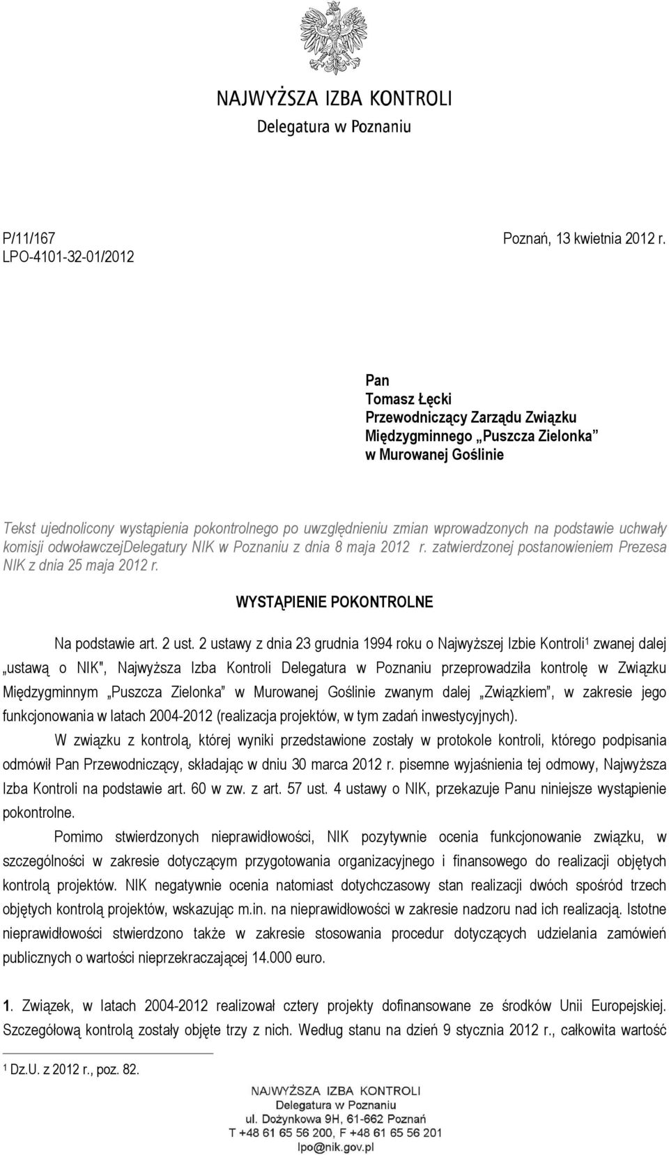 uchwały komisji odwoławczejdelegatury NIK w Poznaniu z dnia 8 maja 2012 r. zatwierdzonej postanowieniem Prezesa NIK z dnia 25 maja 2012 r. WYSTĄPIENIE POKONTROLNE Na podstawie art. 2 ust.