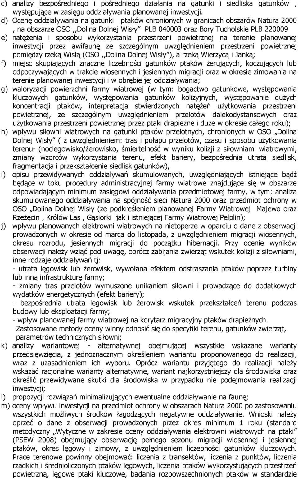 wykorzystania przestrzeni powietrznej na terenie planowanej inwestycji przez awifaunę ze szczególnym uwzględnieniem przestrzeni powietrznej pomiędzy rzeką Wisłą (OSO,,Dolina Dolnej Wisły ), a rzeką