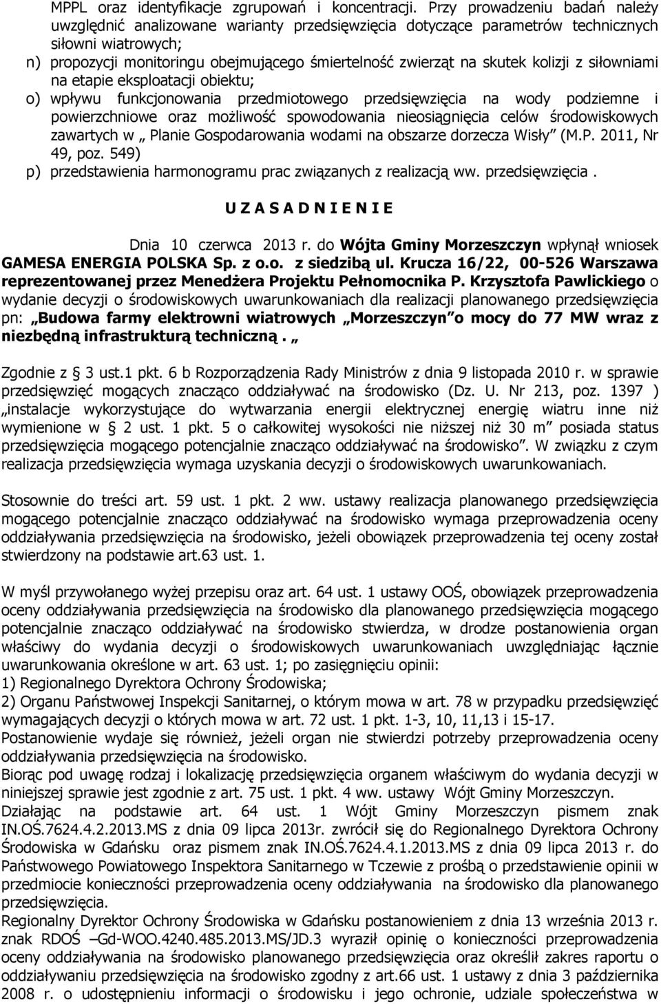 skutek kolizji z siłowniami na etapie eksploatacji obiektu; o) wpływu funkcjonowania przedmiotowego przedsięwzięcia na wody podziemne i powierzchniowe oraz możliwość spowodowania nieosiągnięcia celów