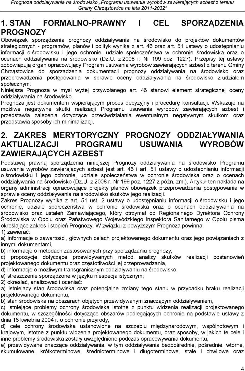 46 oraz art. 51 ustawy o udostępnianiu informacji o środowisku i jego ochronie, udziale społeczeństwa w ochronie środowiska oraz o ocenach oddziaływania na środowisko (Dz.U. z 28 r. Nr 199 poz. 1227).