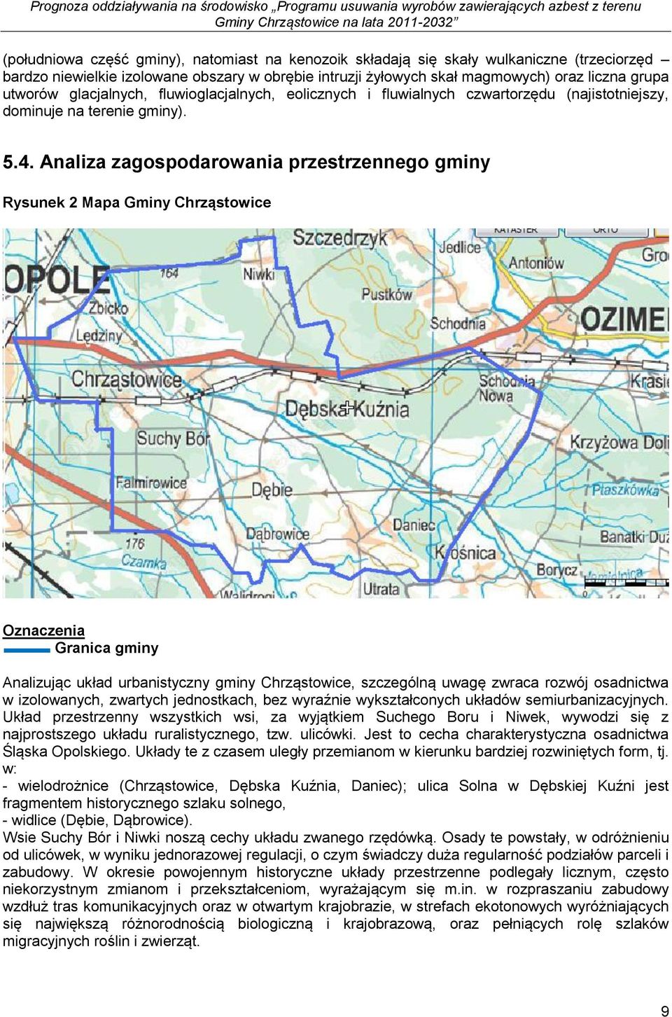 Analiza zagospodarowania przestrzennego gminy Rysunek 2 Mapa Gminy Chrząstowice Oznaczenia Granica gminy Analizując układ urbanistyczny gminy Chrząstowice, szczególną uwagę zwraca rozwój osadnictwa w
