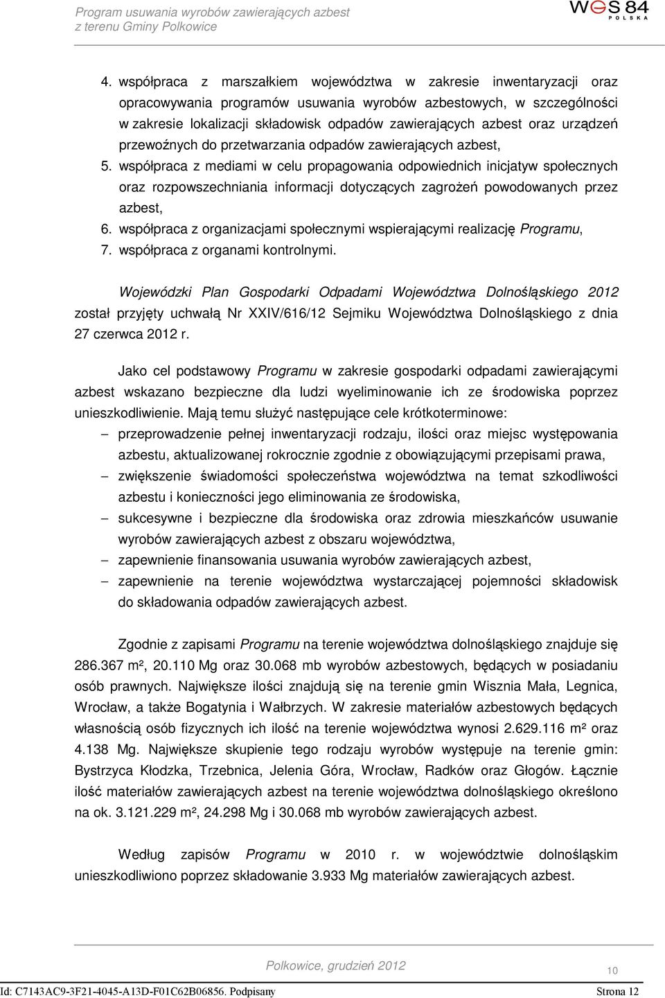 współpraca z mediami w celu propagowania odpowiednich inicjatyw społecznych oraz rozpowszechniania informacji dotyczących zagrożeń powodowanych przez azbest, 6.