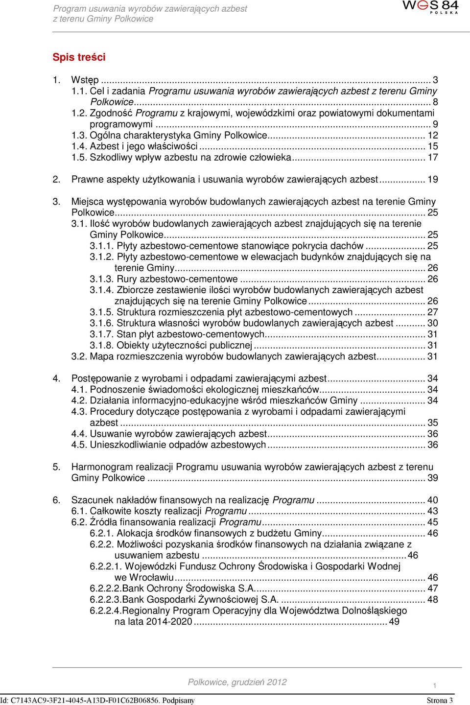 1.5. Szkodliwy wpływ azbestu na zdrowie człowieka... 17 2. Prawne aspekty użytkowania i usuwania wyrobów zawierających azbest... 19 3.