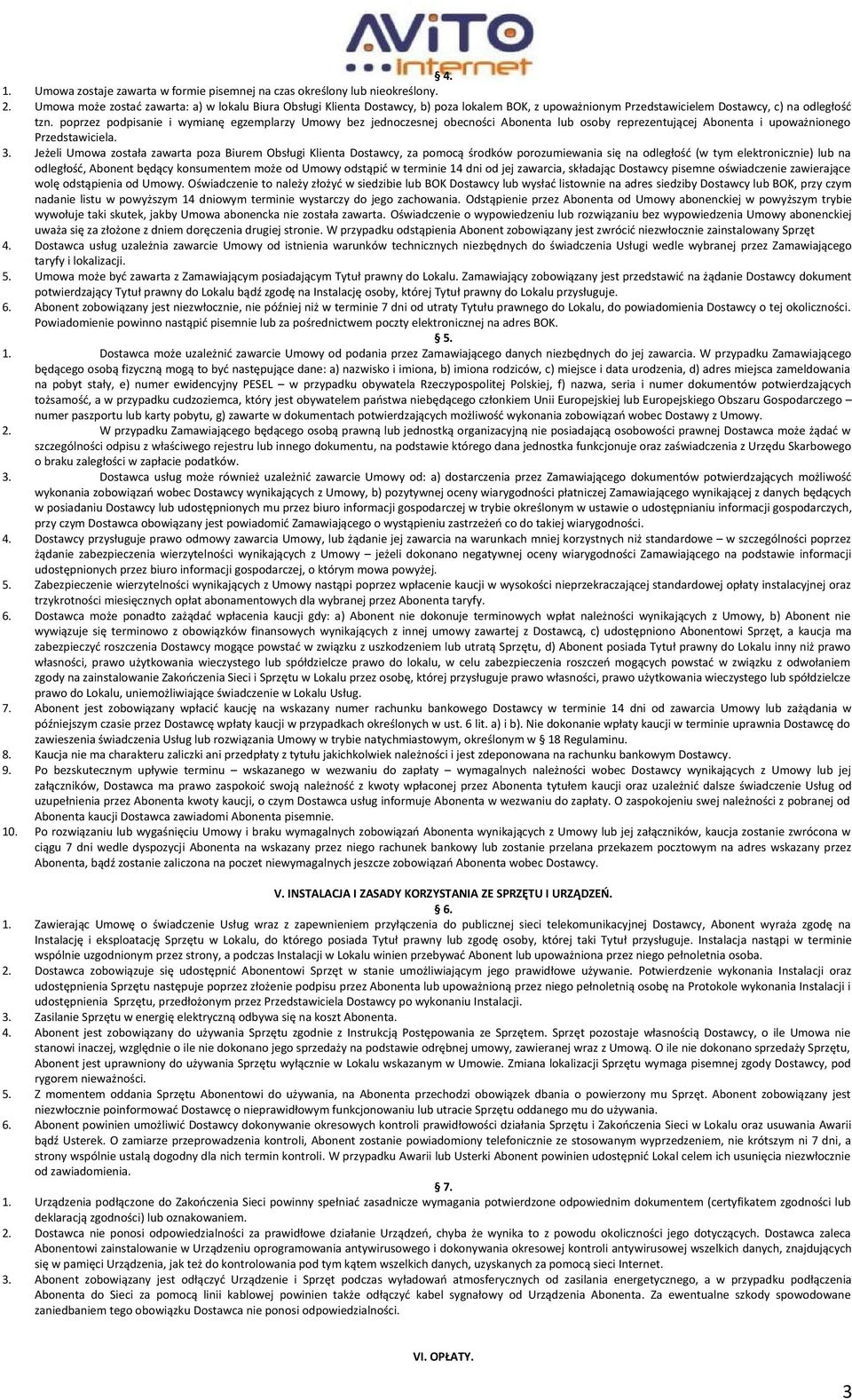 poprzez podpisanie i wymianę egzemplarzy Umowy bez jednoczesnej obecności Abonenta lub osoby reprezentującej Abonenta i upoważnionego Przedstawiciela. 3.