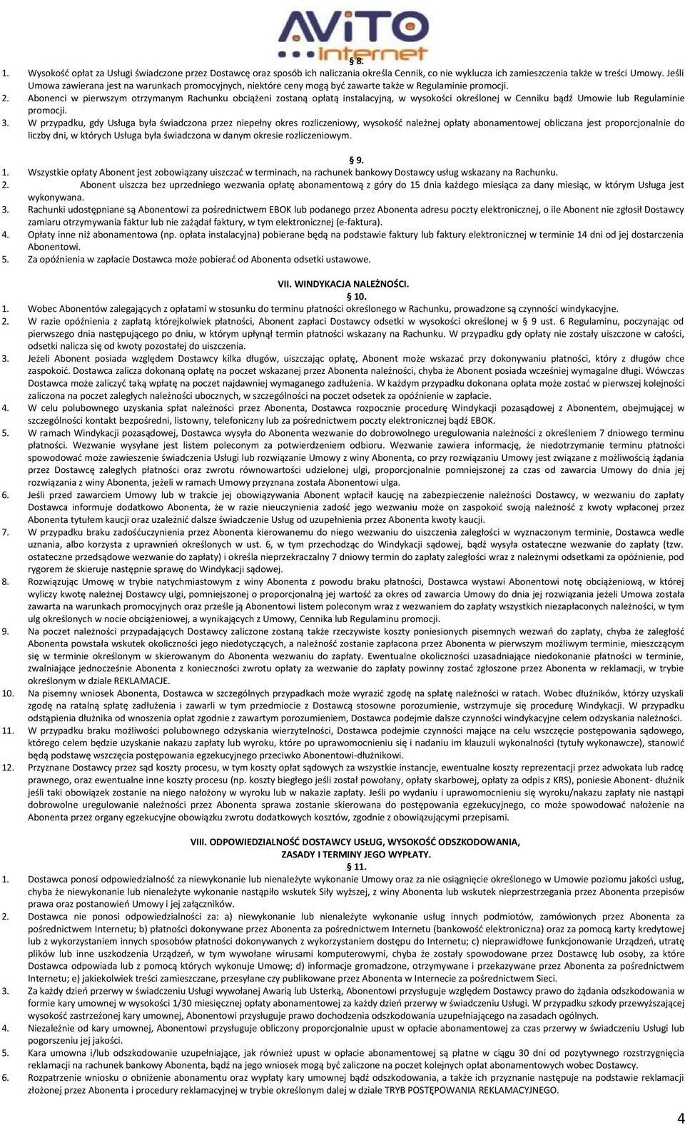 Abonenci w pierwszym otrzymanym Rachunku obciążeni zostaną opłatą instalacyjną, w wysokości określonej w Cenniku bądź Umowie lub Regulaminie promocji. 3.