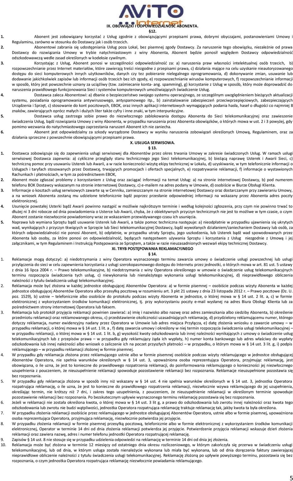 2. Abonentowi zabrania się udostępniania Usług poza Lokal, bez pisemnej zgody Dostawcy.