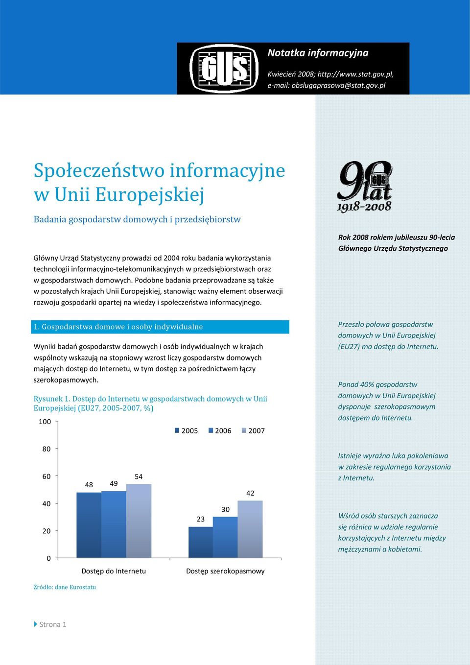 pl Społeczeństwo informacyjne w Unii Europejskiej Badania gospodarstw domowych i przedsiębiorstw Główny Urząd Statystyczny prowadzi od 2004 roku badania wykorzystania technologii informacyjno