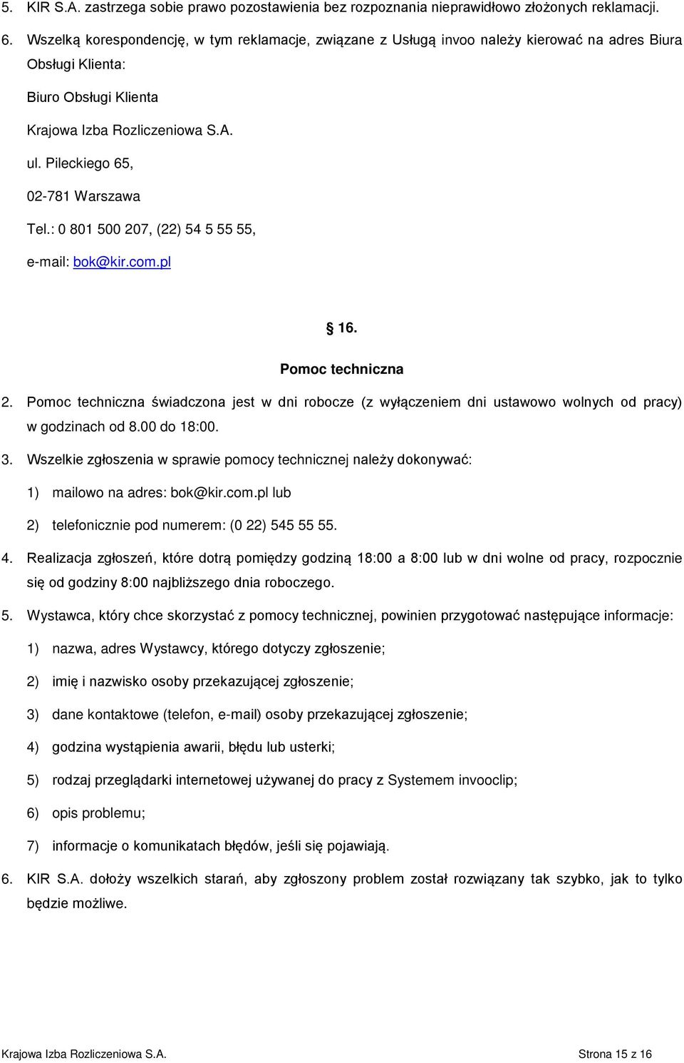 Pileckiego 65, 02-781 Warszawa Tel.: 0 801 500 207, (22) 54 5 55 55, e-mail: bok@kir.com.pl 16. Pomoc techniczna 2.