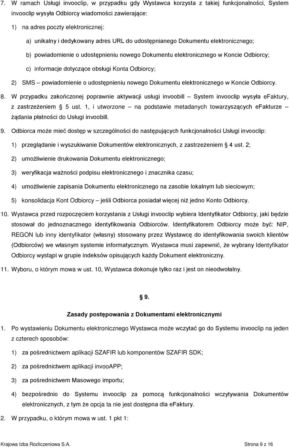 2) SMS powiadomienie o udostępnieniu nowego Dokumentu elektronicznego w Koncie Odbiorcy. 8.