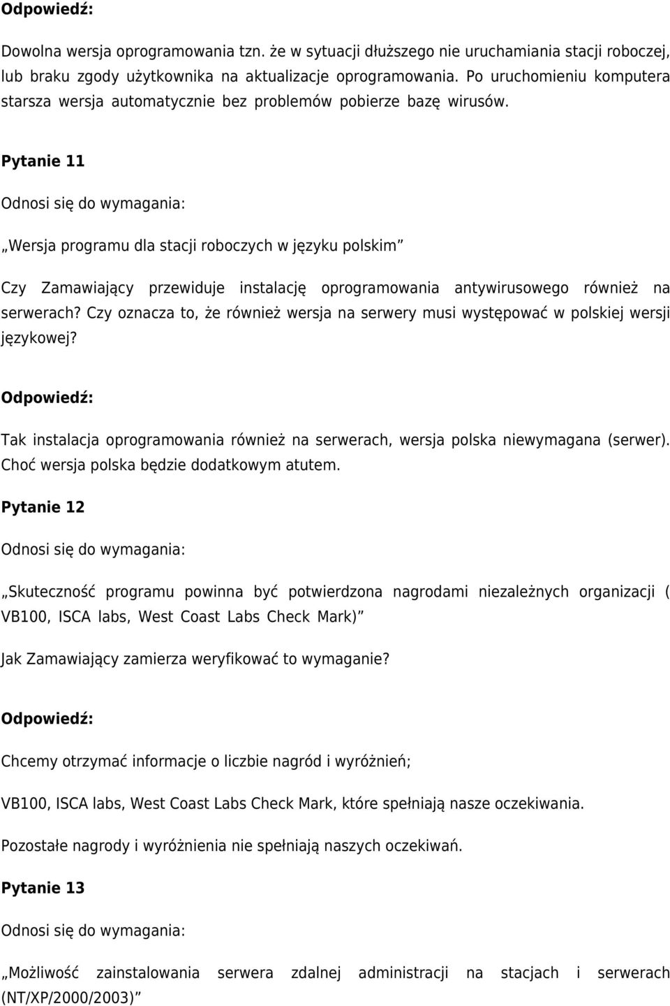 Pytanie 11 Wersja programu dla stacji roboczych w języku polskim Czy Zamawiający przewiduje instalację oprogramowania antywirusowego również na serwerach?