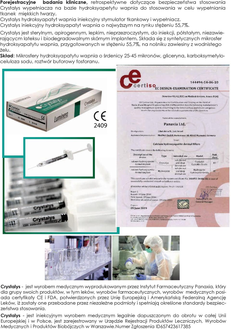 Crystalys jest sterylnym, apirogennym, lepkim, nieprzezroczystym, do iniekcji, półstałym, niezawierającycm lateksu i biodegradowalnym skórnym implantem.