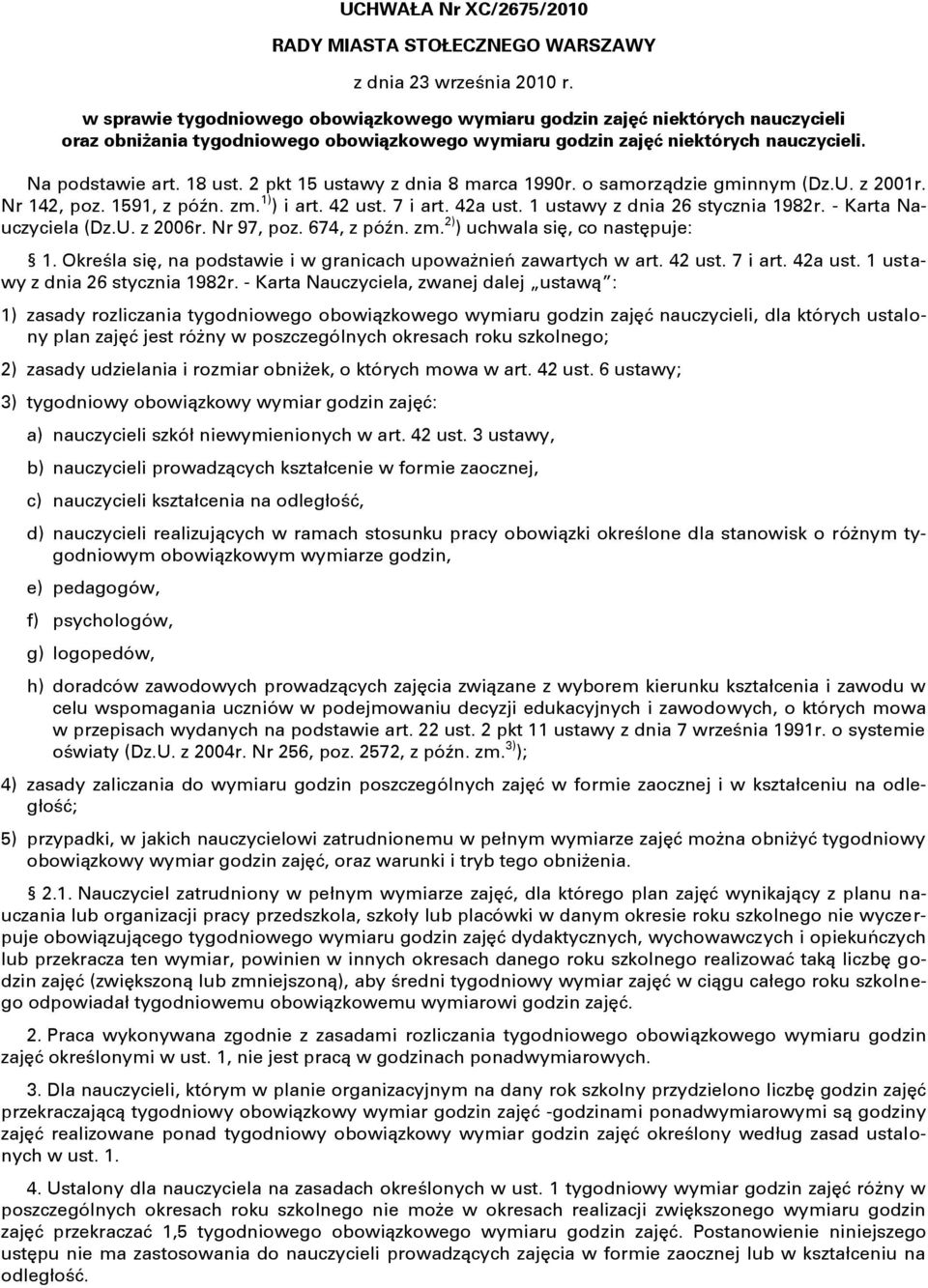 2 pkt 15 ustawy z dnia marca 10r. o samorządzie gminnym (Dz.U. z 2001r. Nr, poz. 151, z późn. zm. 1) ) i art. 2 ust. i art. 2a ust. 1 ustawy z dnia 2 stycznia r. - Karta Nauczyciela (Dz.U. z 200r.