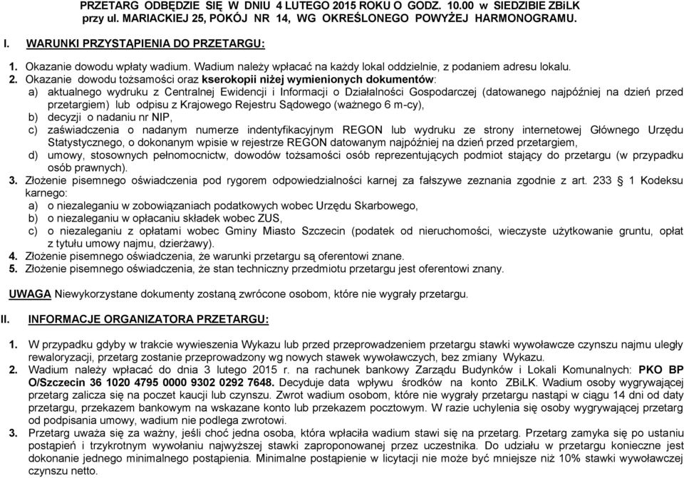 Okazanie dowodu tożsamości oraz kserokopii niżej wymienionych dokumentów: a) aktualnego wydruku z Centralnej Ewidencji i Informacji o Działalności Gospodarczej (datowanego najpóźniej na dzień przed